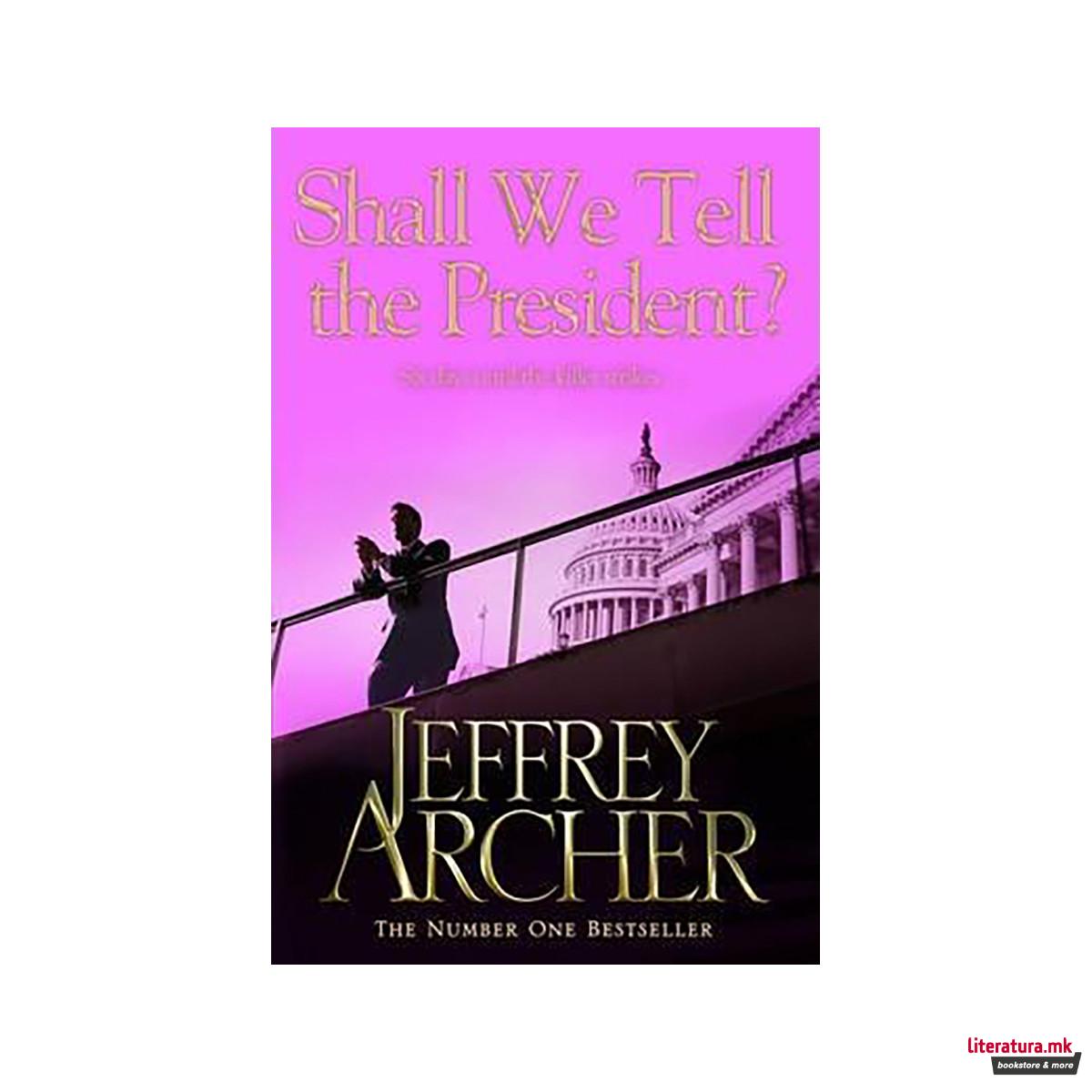 Shall We Tell the President? 