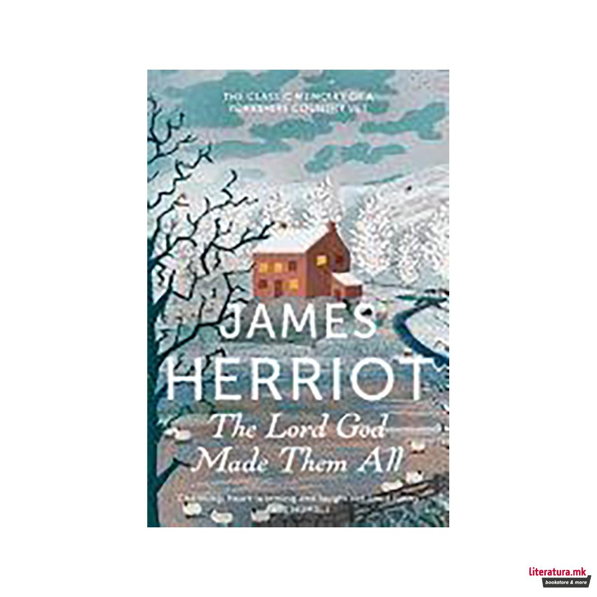 The Lord God Made Them All : The Classic Memoirs of a Yorkshire Country Vet 