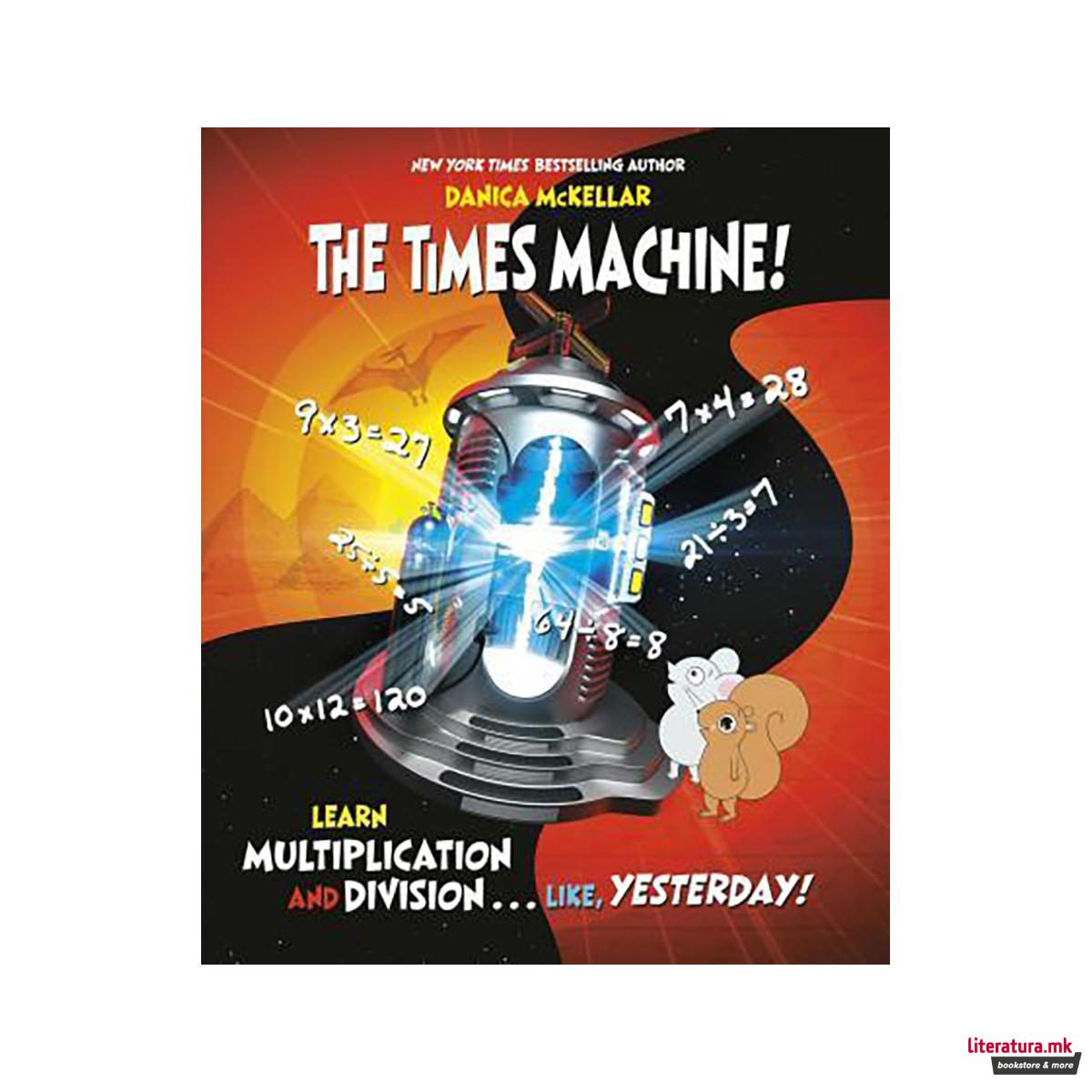 The Times Machine! : Learn Multiplication and Division. . . Like, Yesterday! 