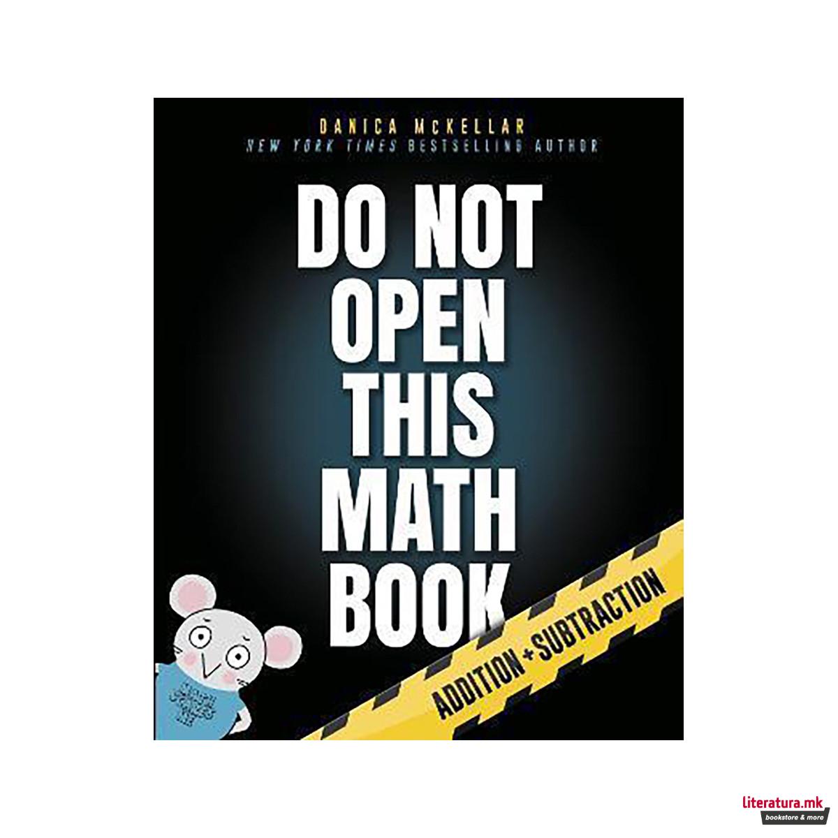 Do Not Open This Math Book! : Addition + Subtraction 