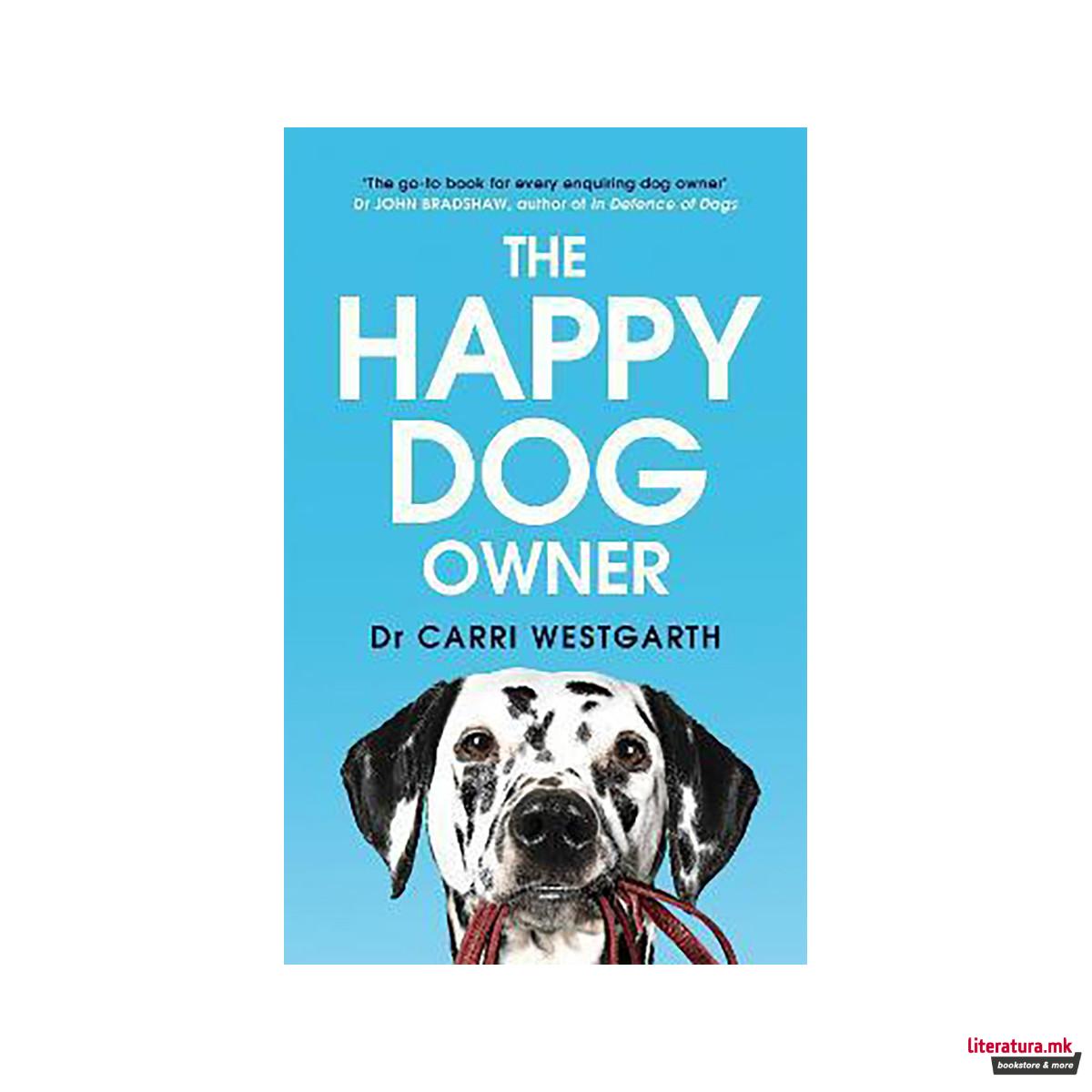 The Happy Dog Owner : Finding Health and Happiness with the Help of Your Dog 