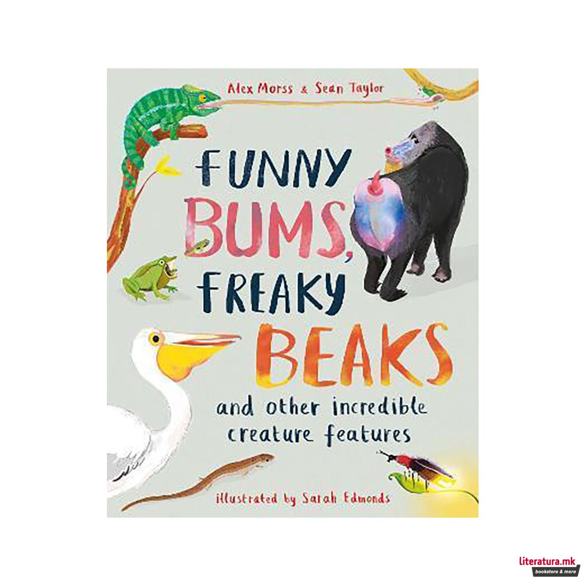 Funny Bums, Freaky Beaks : and Other Incredible Creature Features 