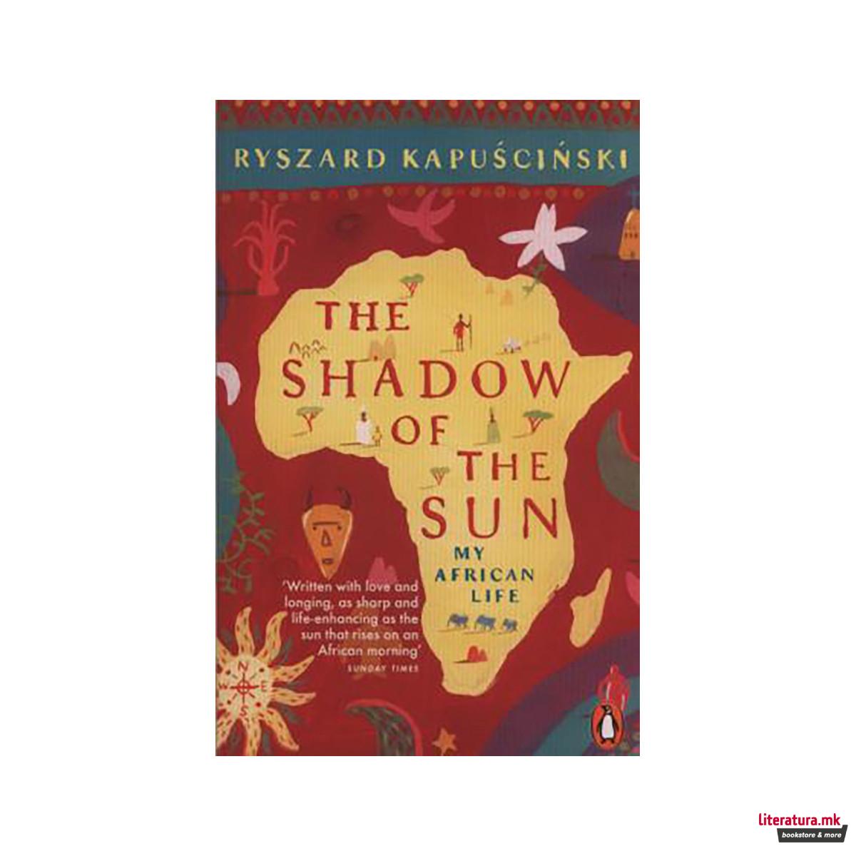 The Shadow of the Sun : My African Life 