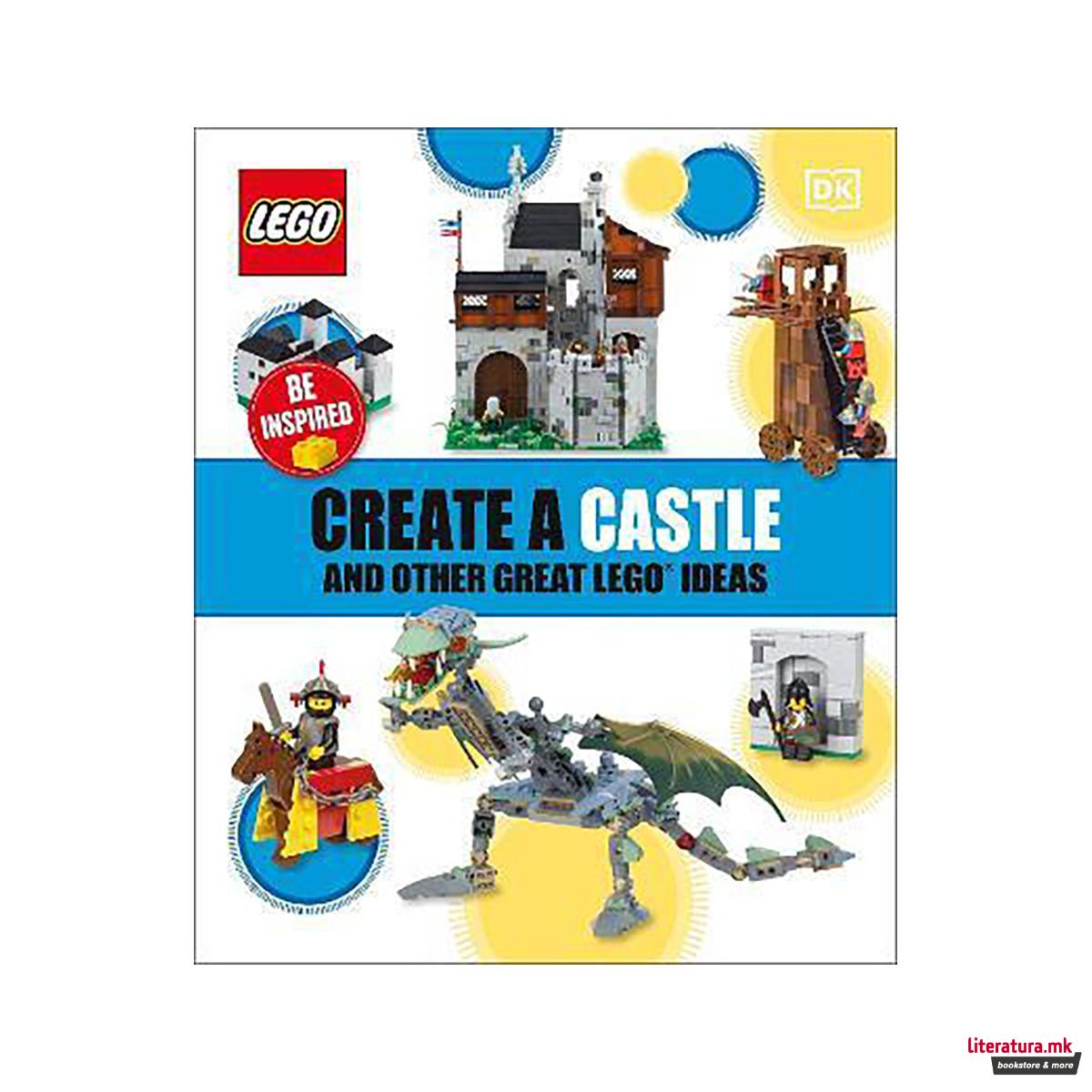 Create a Castle and Other Great LEGO Ideas 