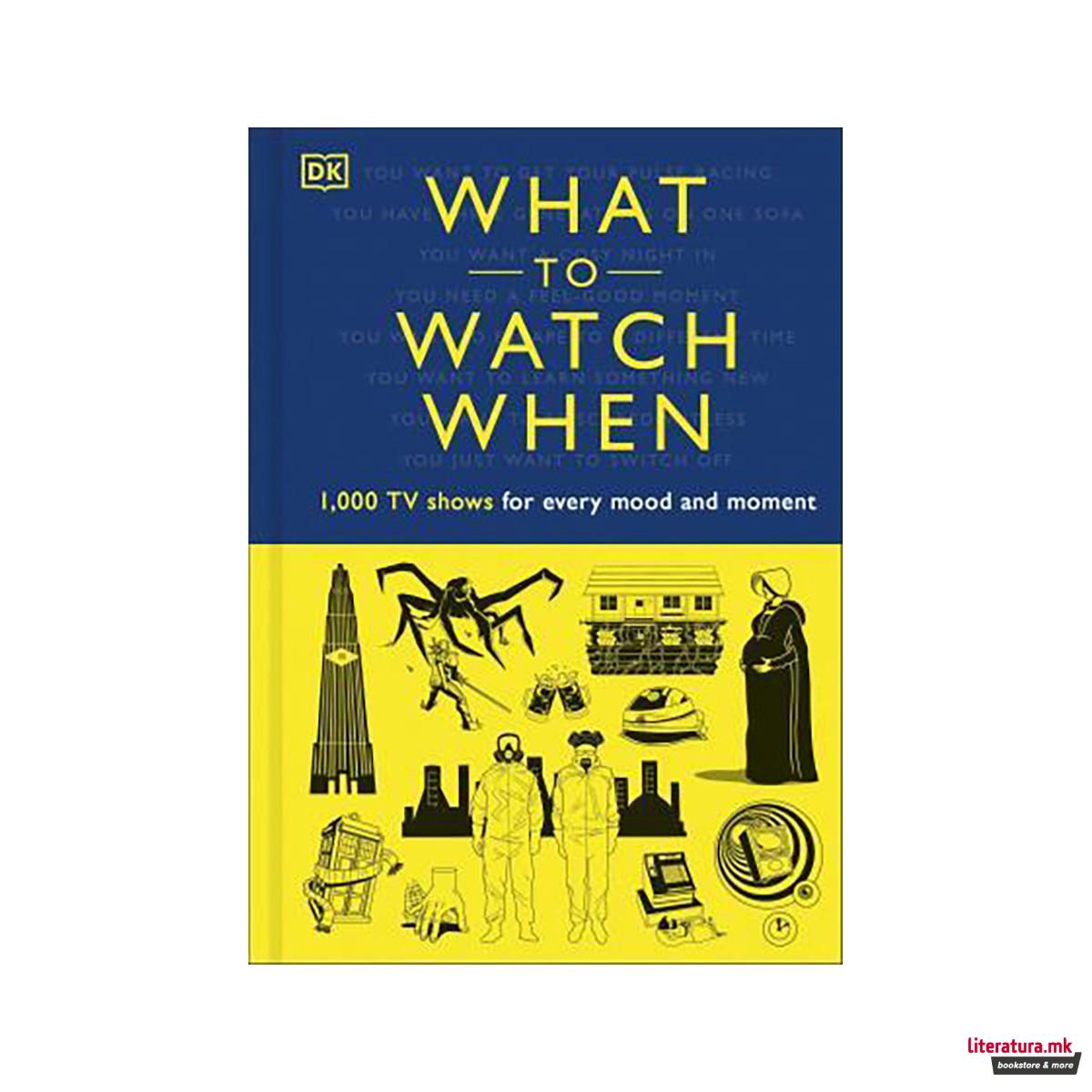 What to Watch When : 1,000 TV Shows for Every Mood and Moment 