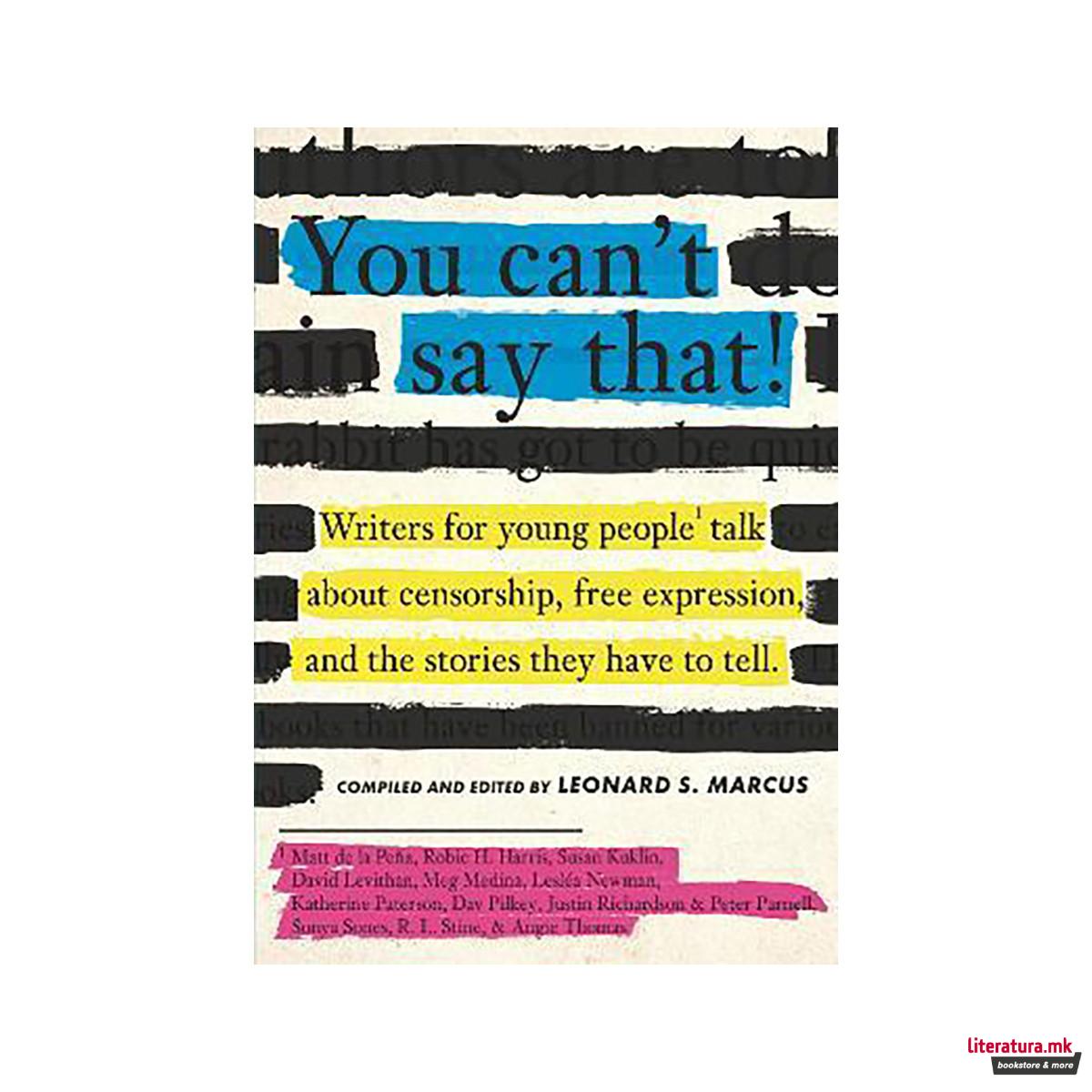 You Can't Say That! : Writers for Young People Talk About Censorship, Free Expre 