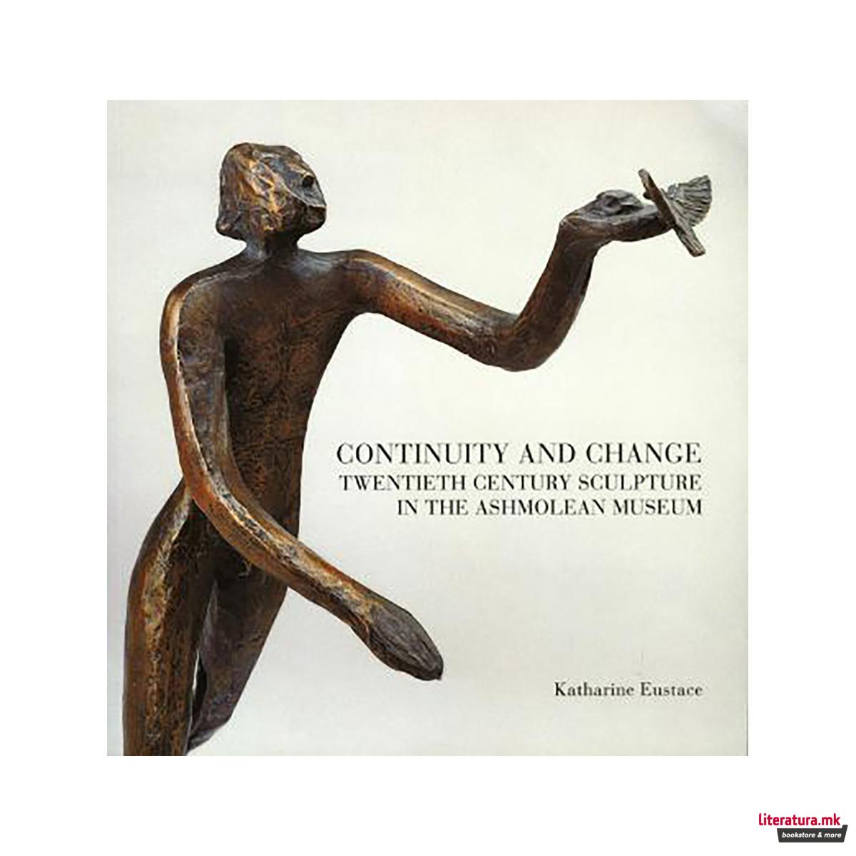 Continuity and Change : Twentieth Century Sculpture in the Ashmolean Museum 