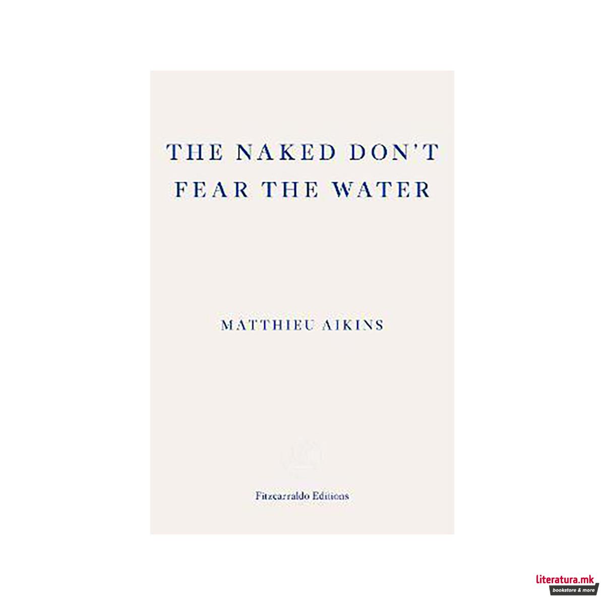 The Naked Don't Fear the Water : A Journey Through the Refugee Underground 