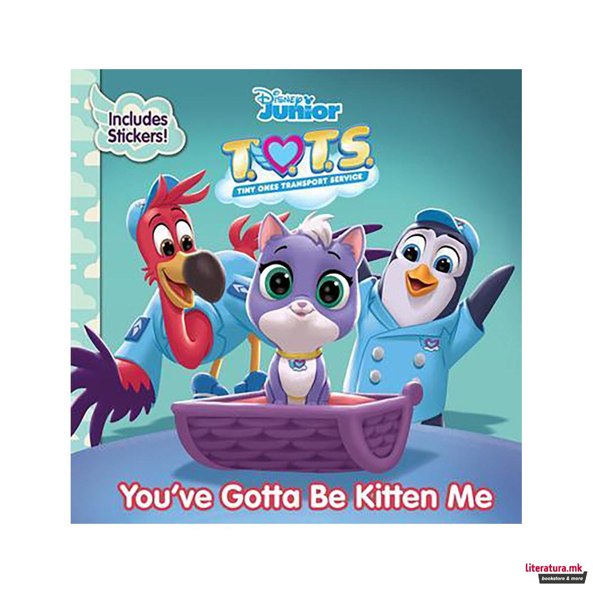 T.O.T.S. You've Gotta Be Kitten Me 