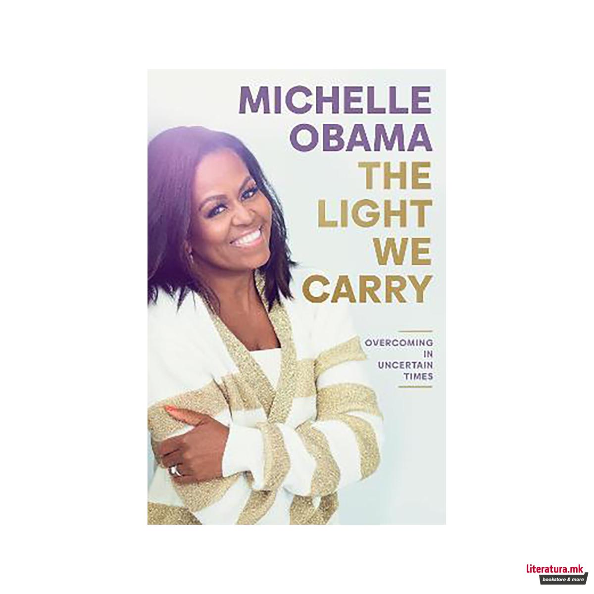 The Light We Carry : Overcoming In Uncertain Times 