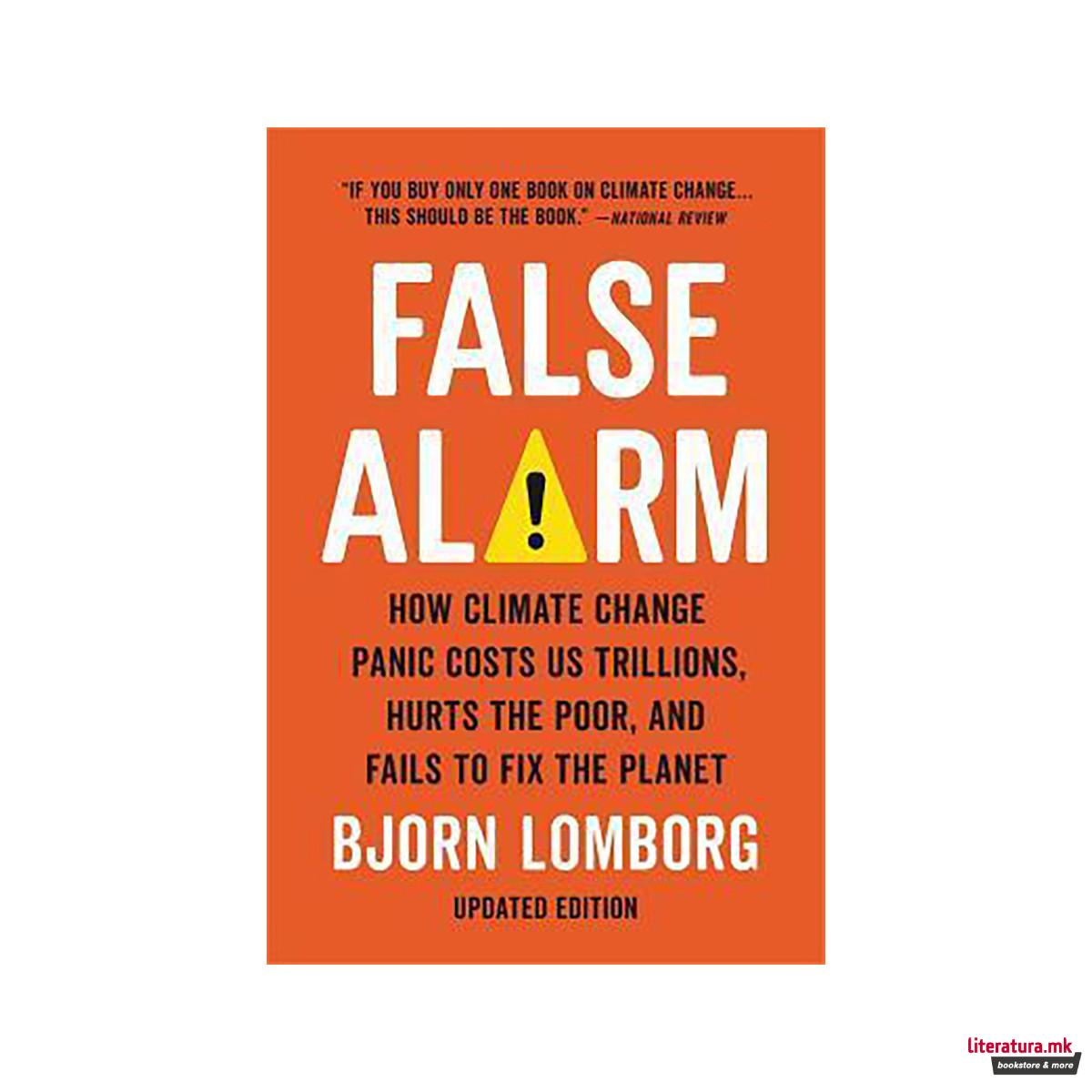 False Alarm : How Climate Change Panic Costs Us Trillions, Hurts the Poor, and F 
