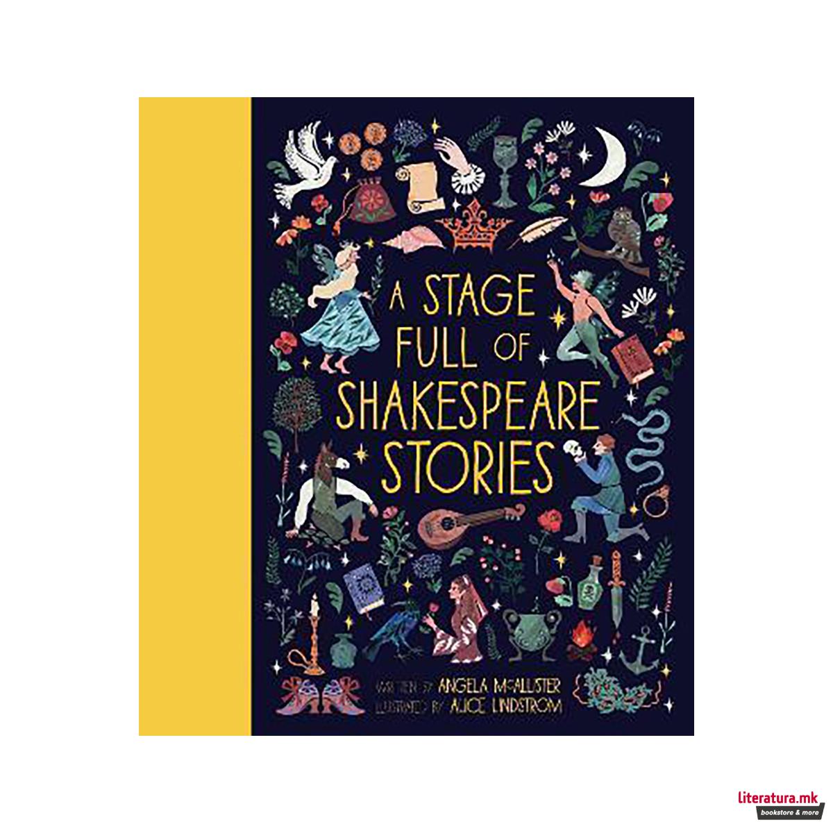 A Stage Full of Shakespeare Stories: Volume 3 : 12 Tales from the world's most f 