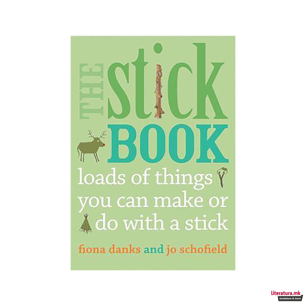 The Stick Book : Loads of things you can make or do with a stick 