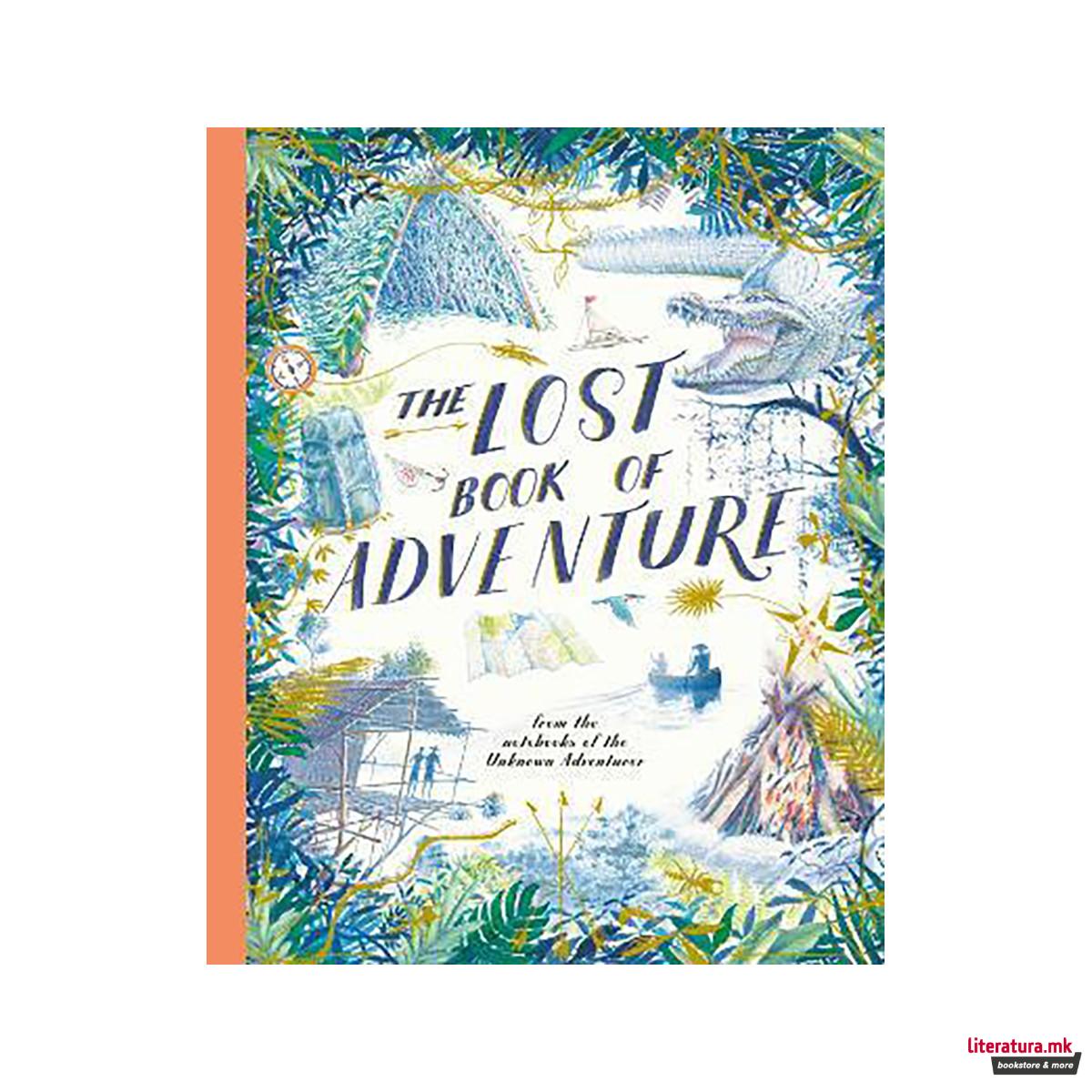 The Lost Book of Adventure : from the notebooks of the Unknown Adventurer 