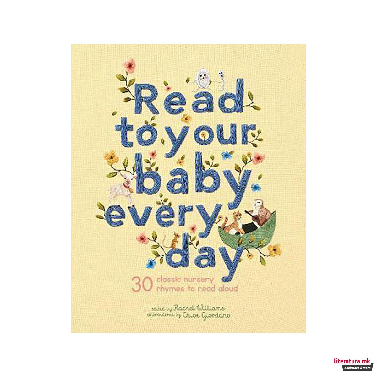 Read to Your Baby Every Day: Volume 1 : 30 classic nursery rhymes to read aloud 