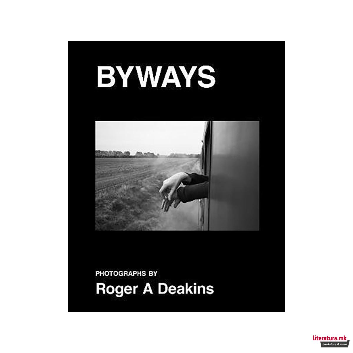 BYWAYS. Photographs by Roger A Deakins 