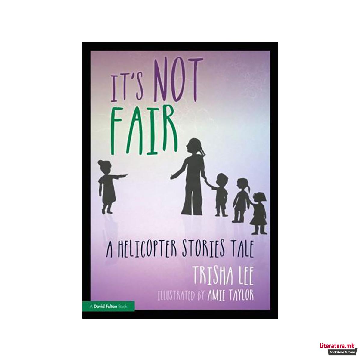 It's Not Fair - A Helicopter Stories Tale 
