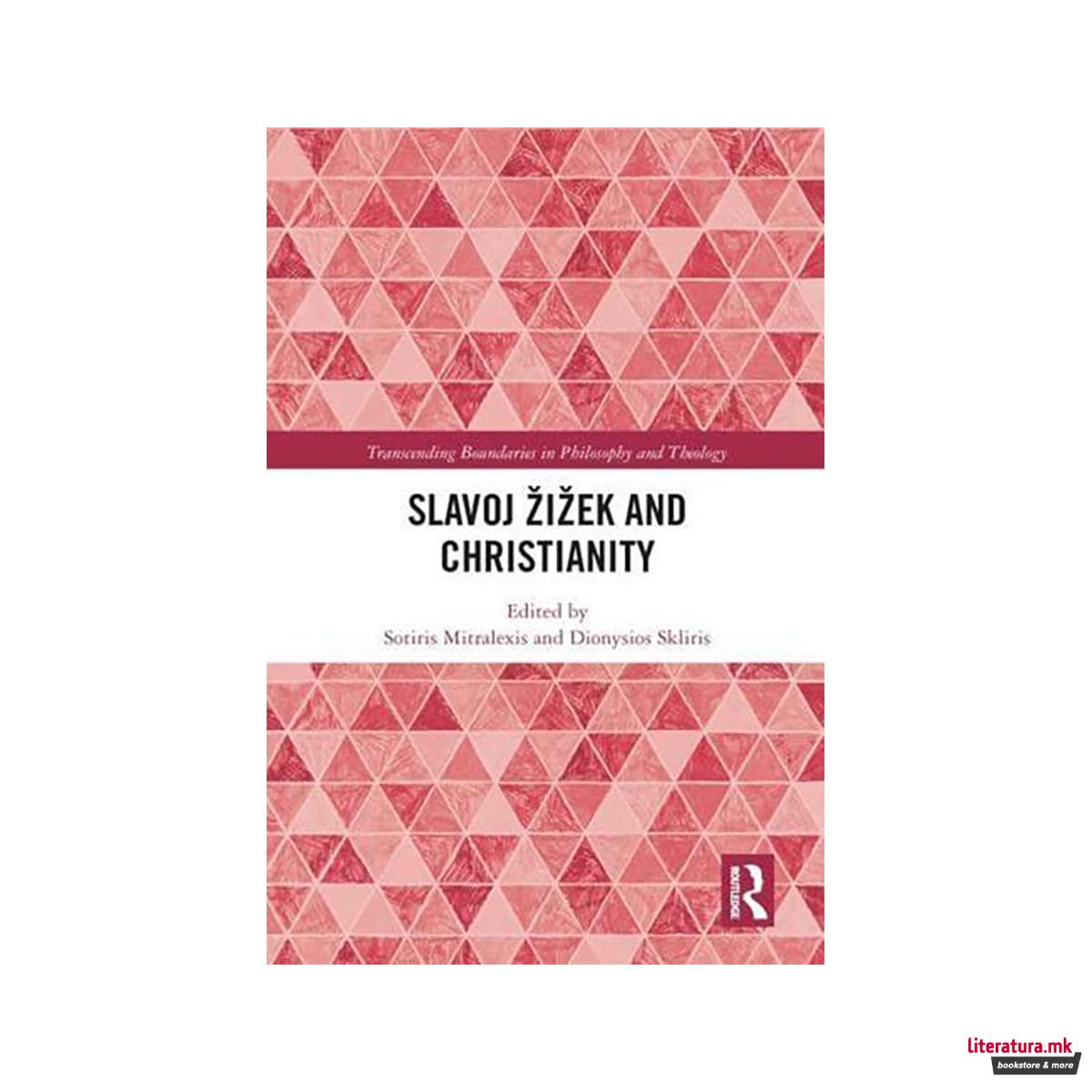 Slavoj ??i??ek and Christianity - Transcending Boundaries in Philosophy and Theo 