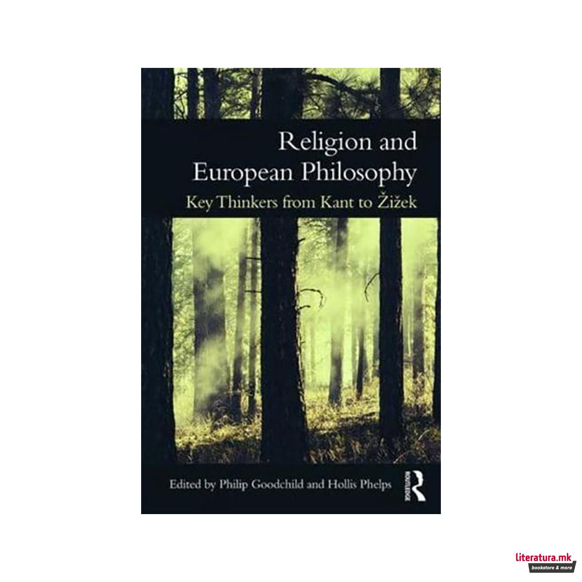 Religion and European Philosophy: Key Thinkers from Kant to ??i??ek 