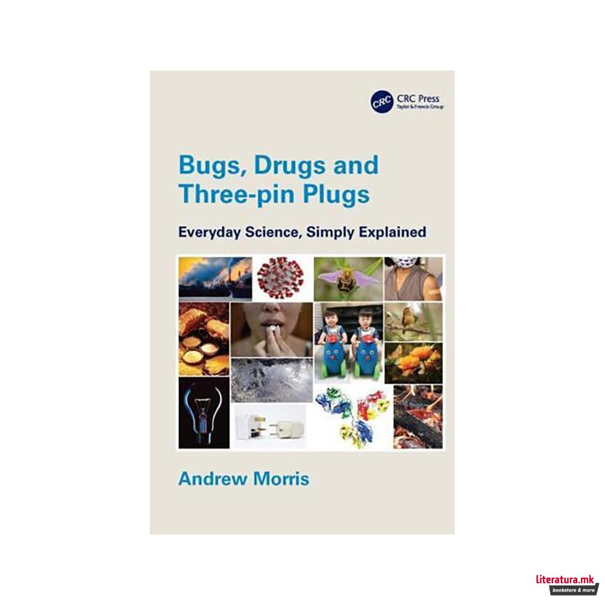 Bugs, Drugs and Three-pin Plugs: Everyday Science, Simply Explained 