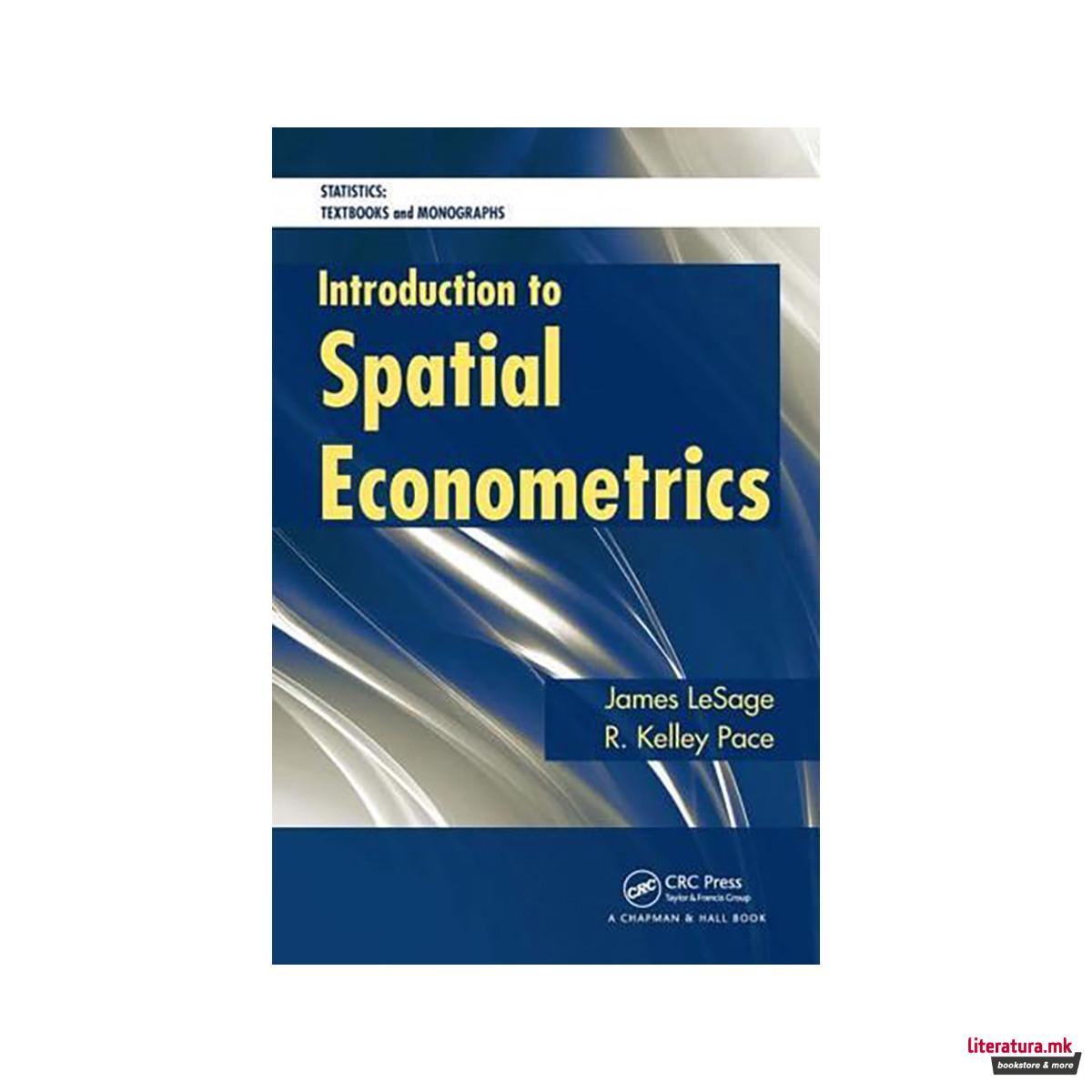 Introduction to Spatial Econometrics - Statistics. A Series of Textbooks and Mon 