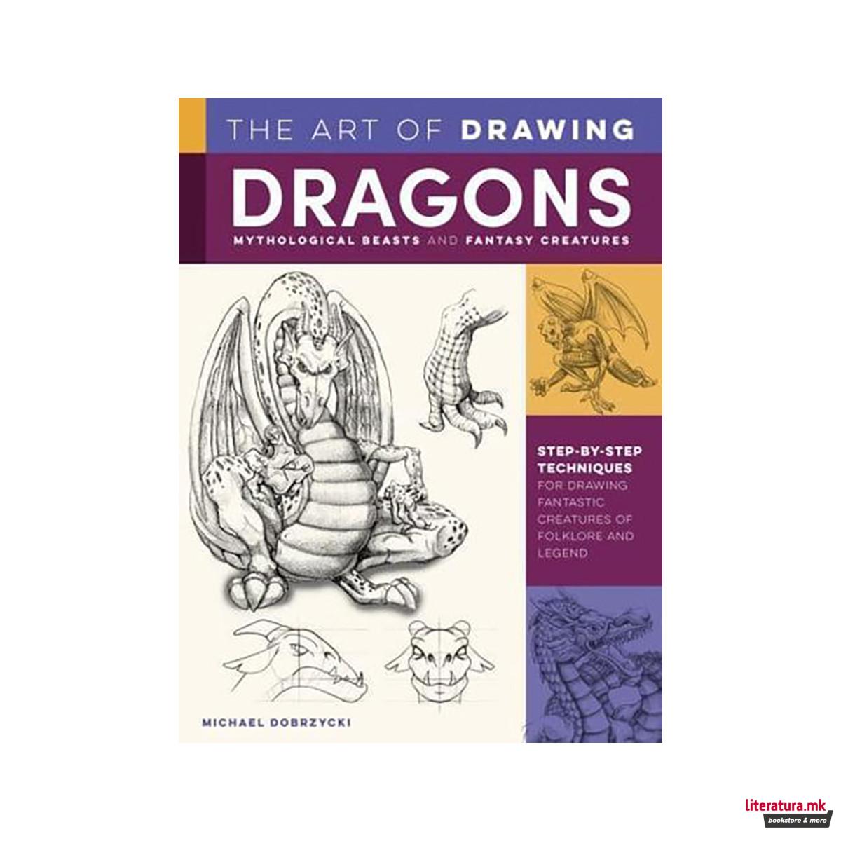 The Art of Drawing Dragons, Mythological Beasts, and Fantasy Creatures 