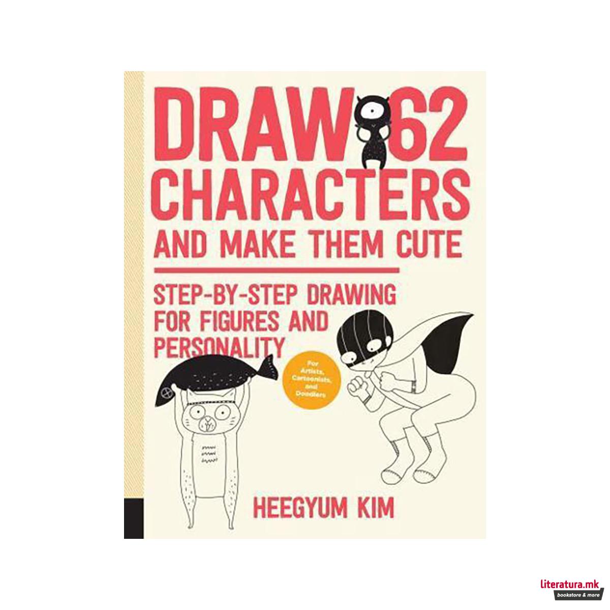 Draw 62 Characters and Make Them Cute 