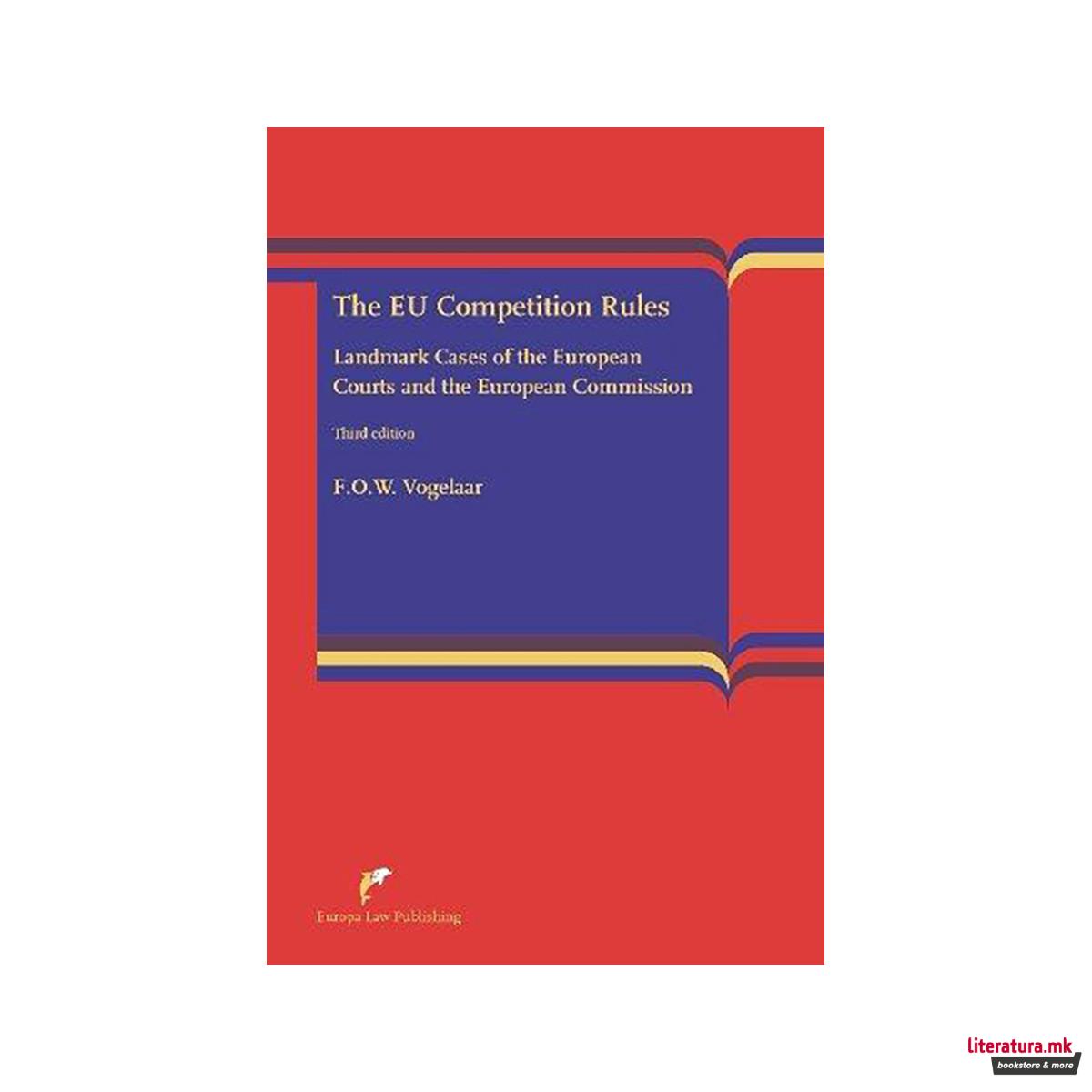 The EU Competition Rules : Landmark Cases of the EU Courts and the European Comm 