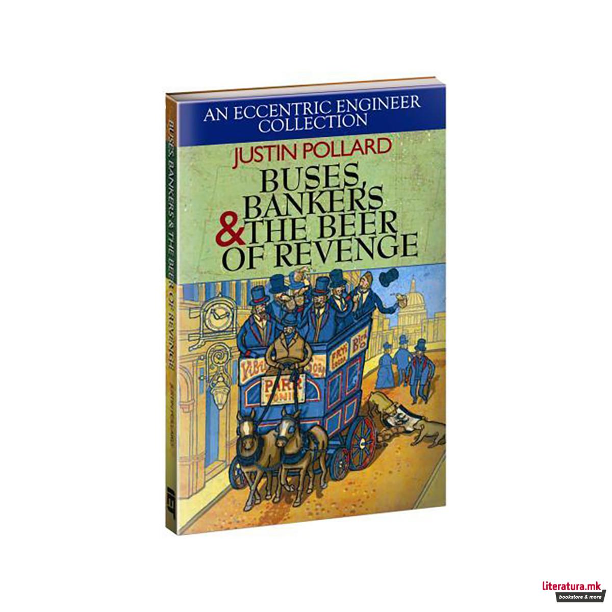 Buses, Bankers & the Beer of Revenge : An Eccentric Engineer Collection 