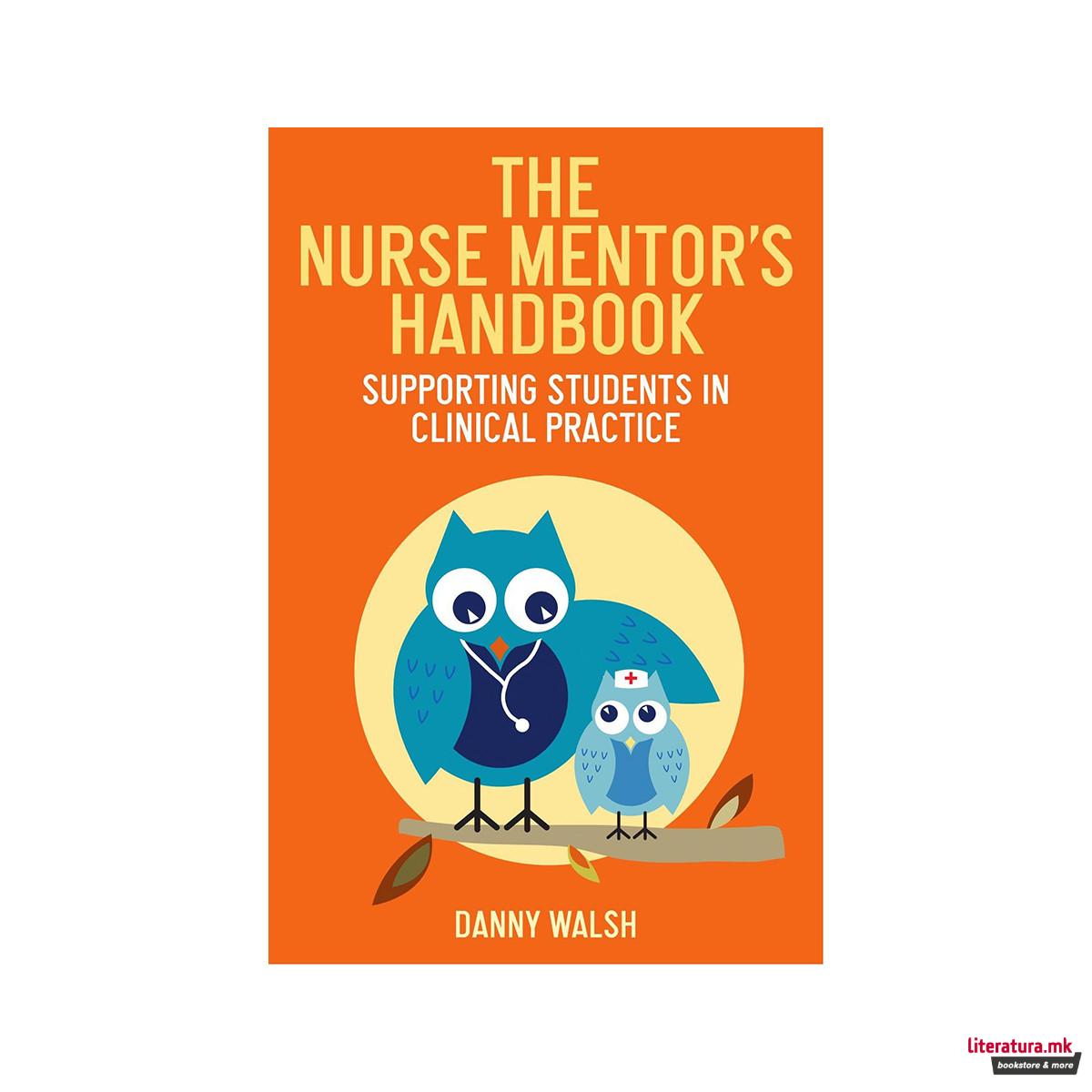 The Nurse Mentor's Handbook : Supporting Students in Clinical Practice 