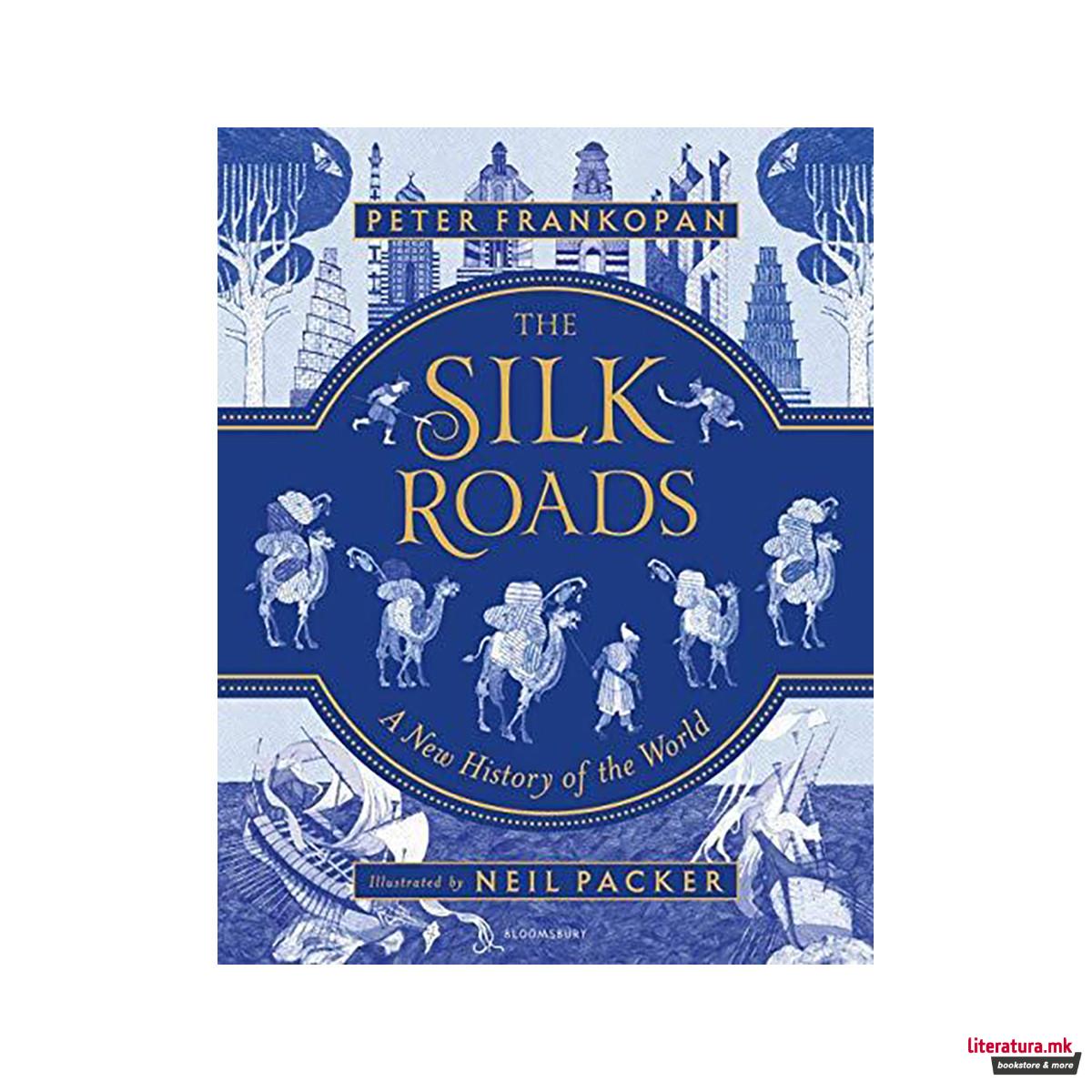 The Silk Roads : A New History of the World - Illustrated Edition 