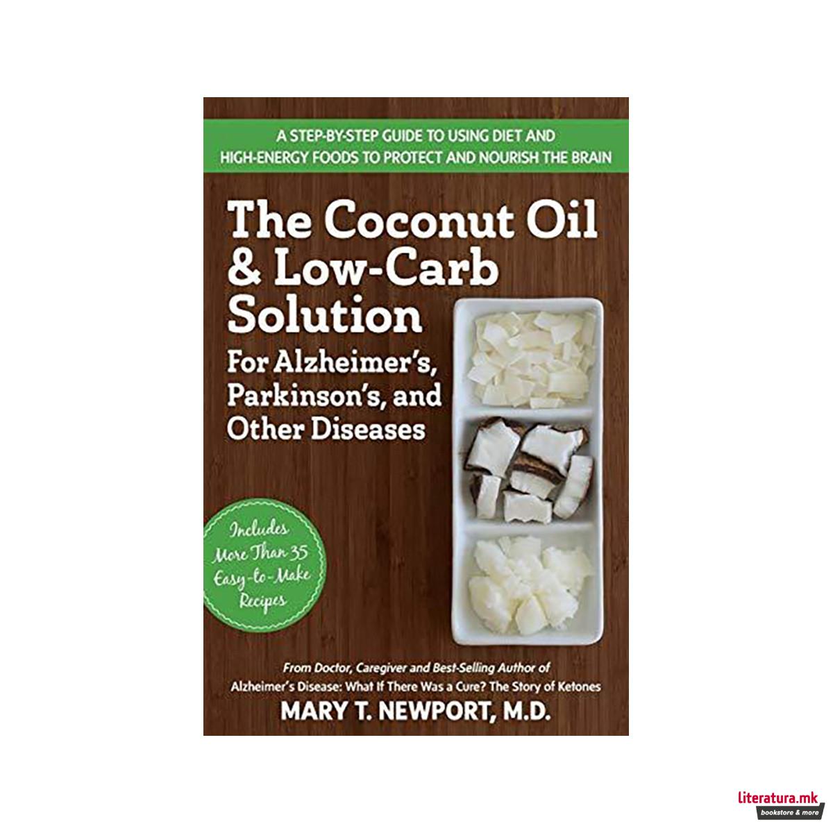 The Coconut Oil and Low-Carb Solution for Alzheimer's, Parkinson's, and Other Di 