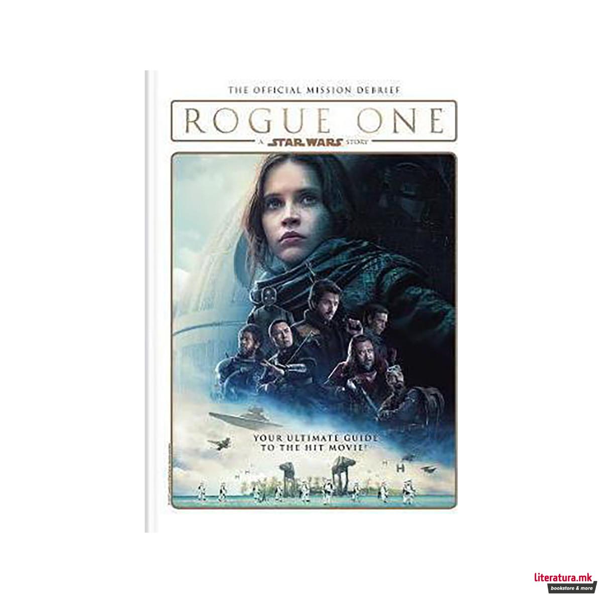 Rogue One: A Star Wars Story : The Official Mission Debrief 