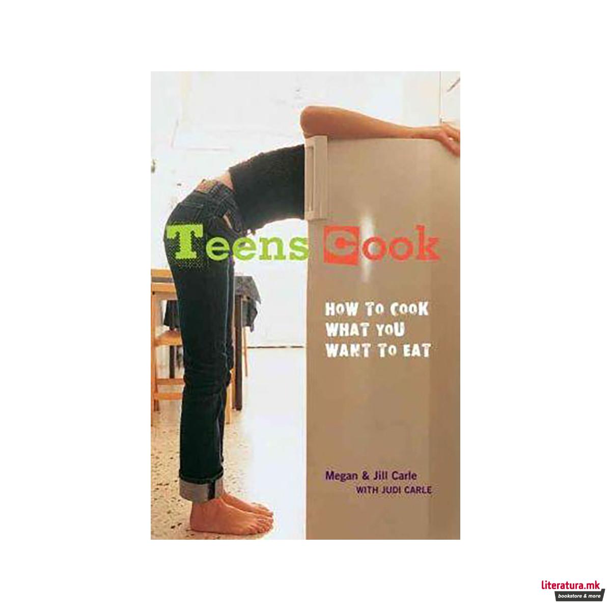 Teens Cook : How to Cook What You Want to Eat [A Cookbook] 