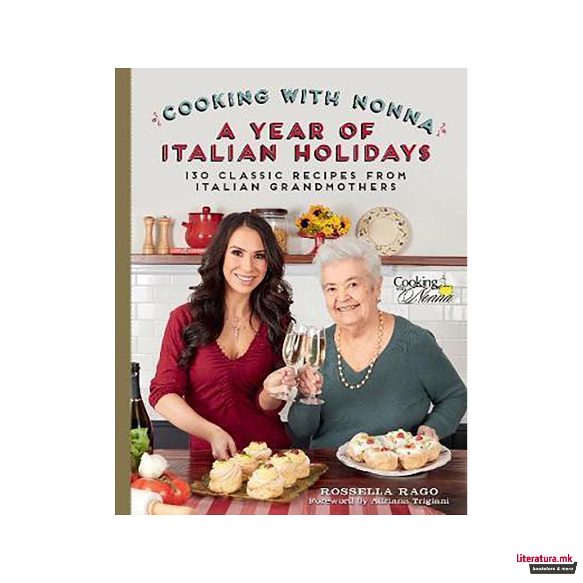 Cooking with Nonna: A Year of Italian Holidays : 130 Classic Holiday Recipes fro 