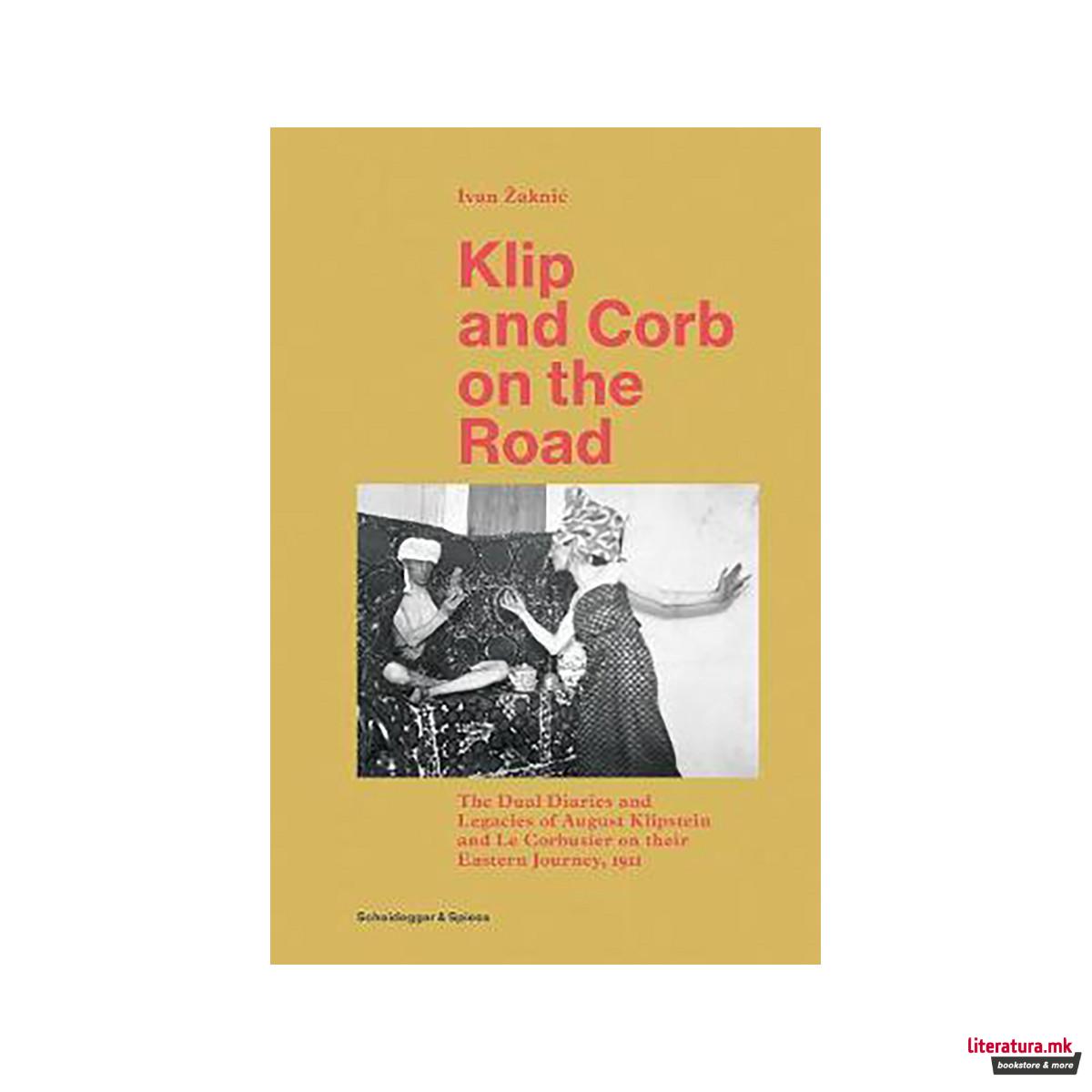 Klip and Corb on the Road : Dual Diaries & Legacies of August Klipstein and Le C 