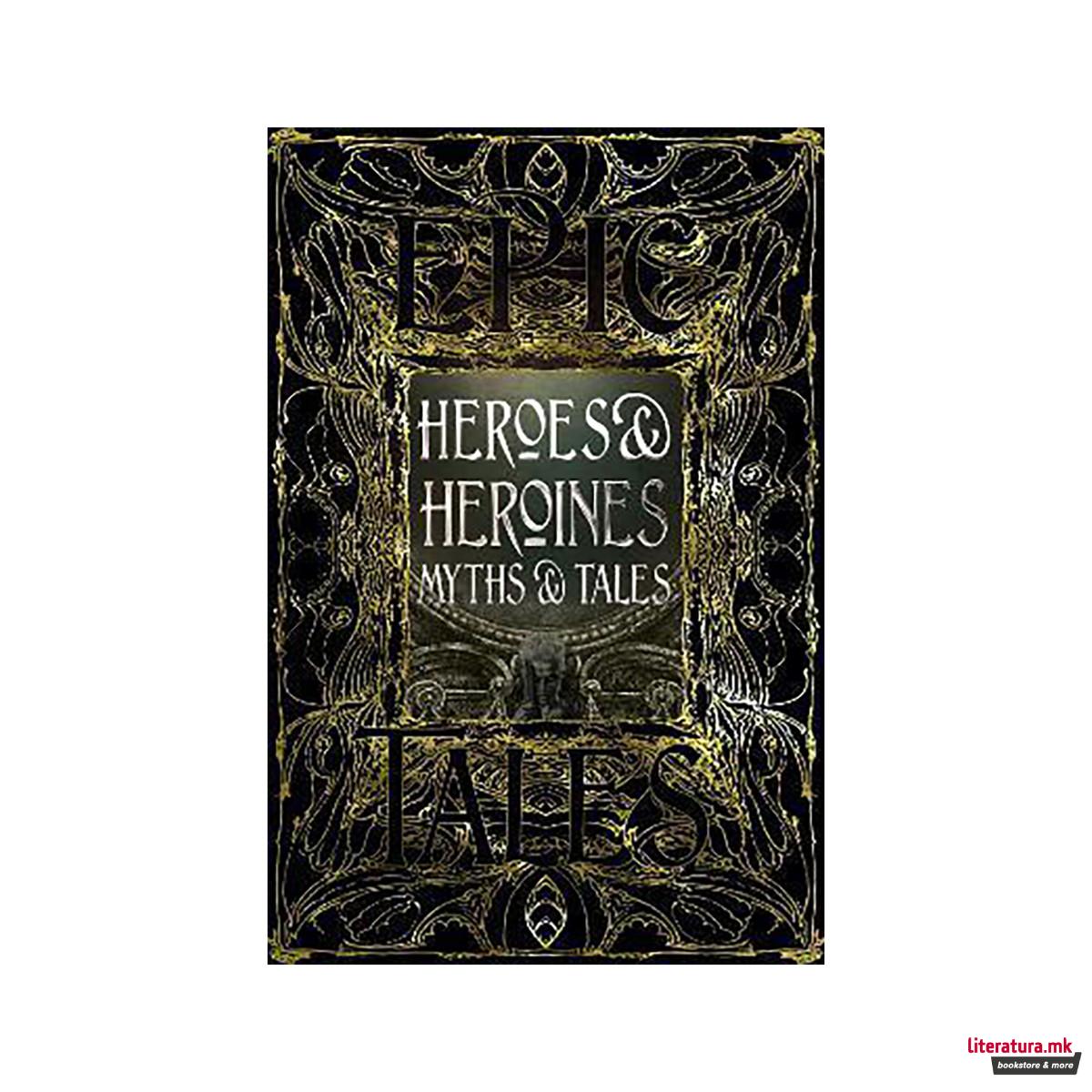 Heroes & Heroines Myths & Tales : Epic Tales 