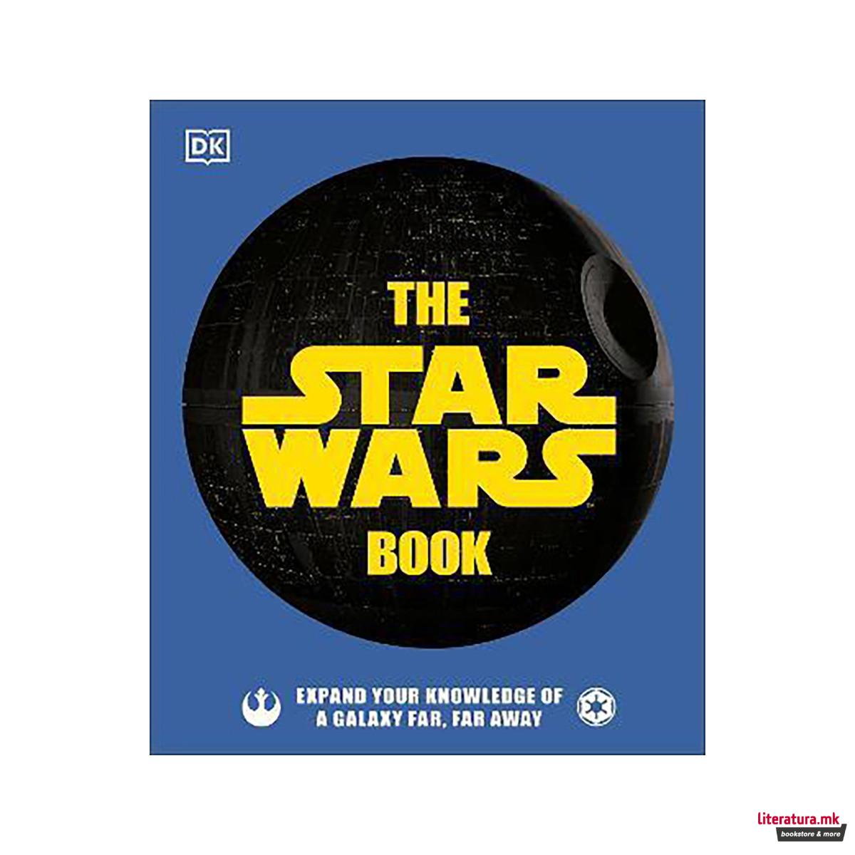 The Star Wars Book : Expand your knowledge of a galaxy far, far away 