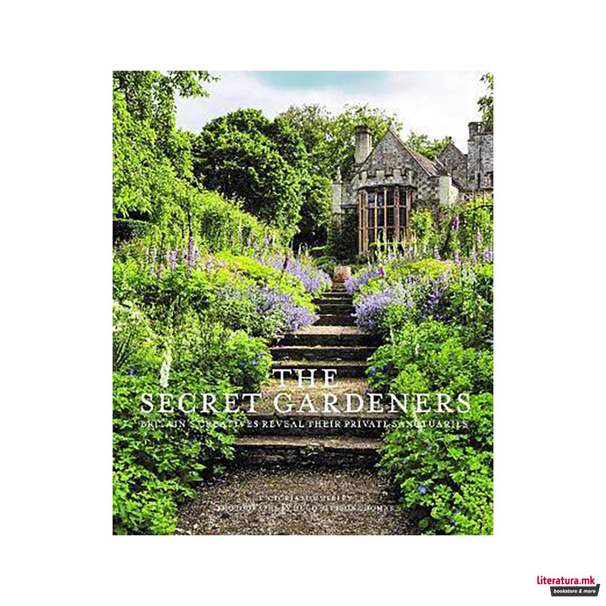 Secret Gardeners : Britain's Creatives Reveal Their Private Sanctuaries 