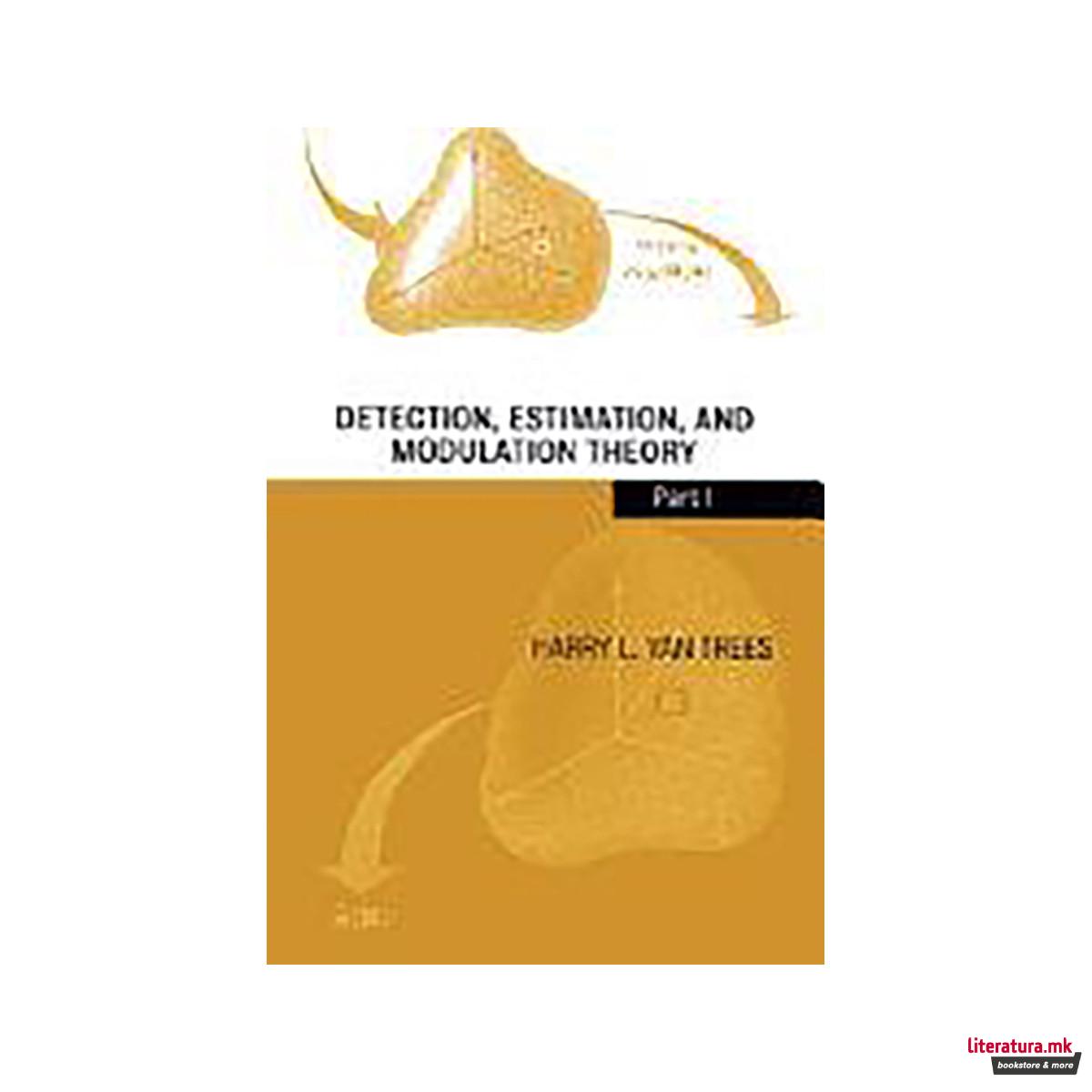 Detection, Estimation, and Modulation Theory: Detection, estimation, and linear 
