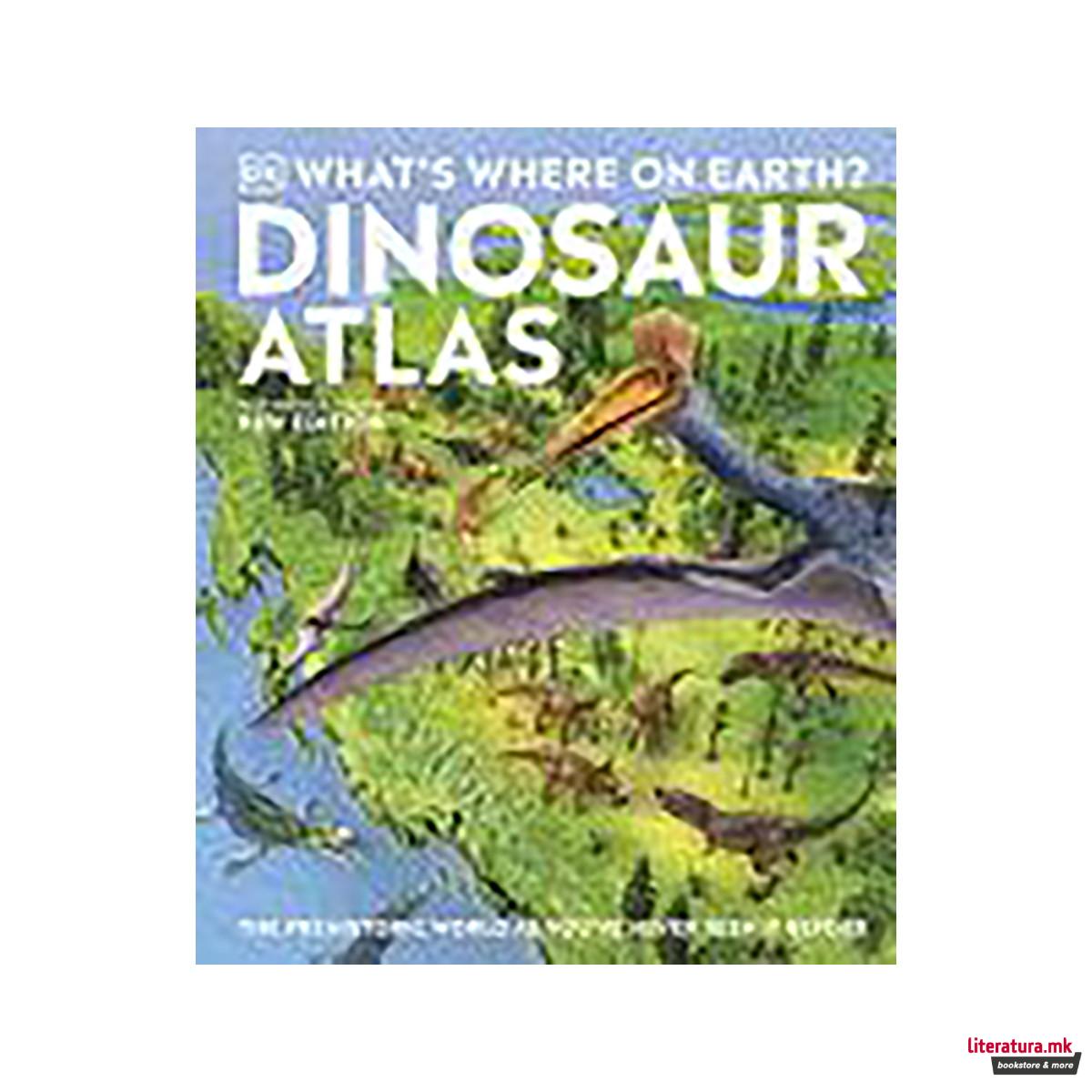 What's Where on Earth? Dinosaur Atlas 