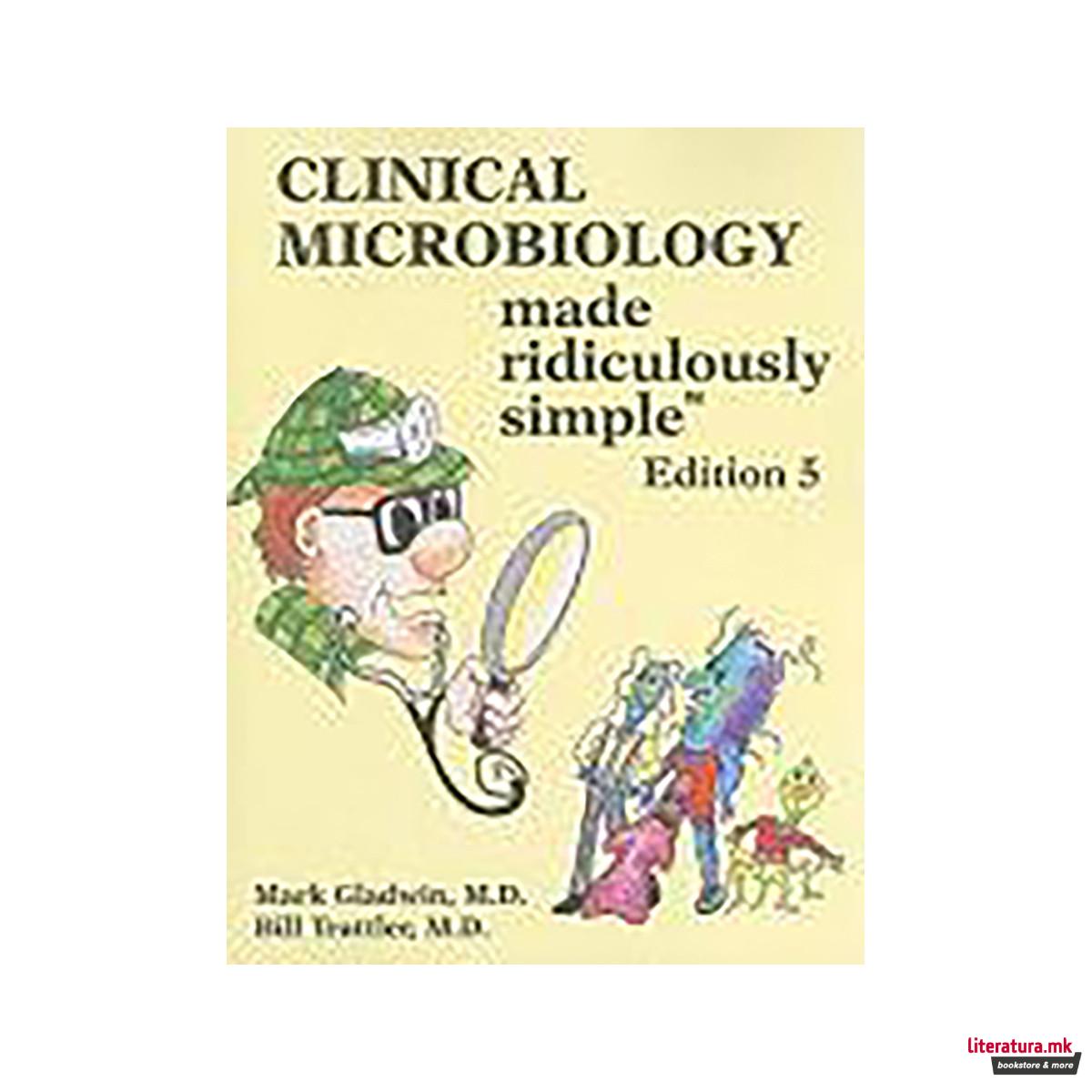 Clinical Microbiology Made Ridiculously Simple 