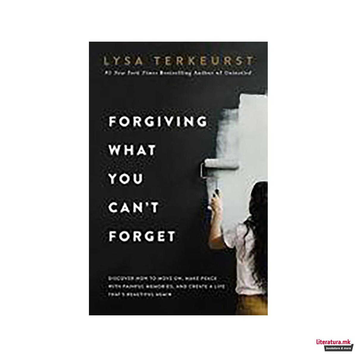 Forgiving What You Can't Forget 