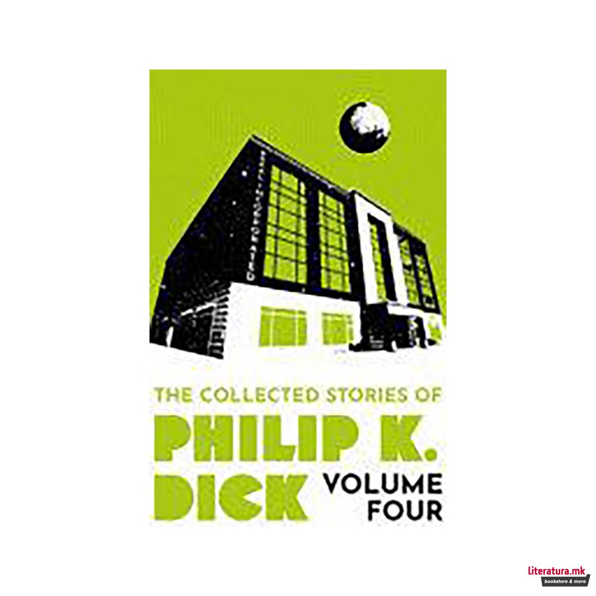 The Collected Stories of Philip K. Dick Volume 4 
