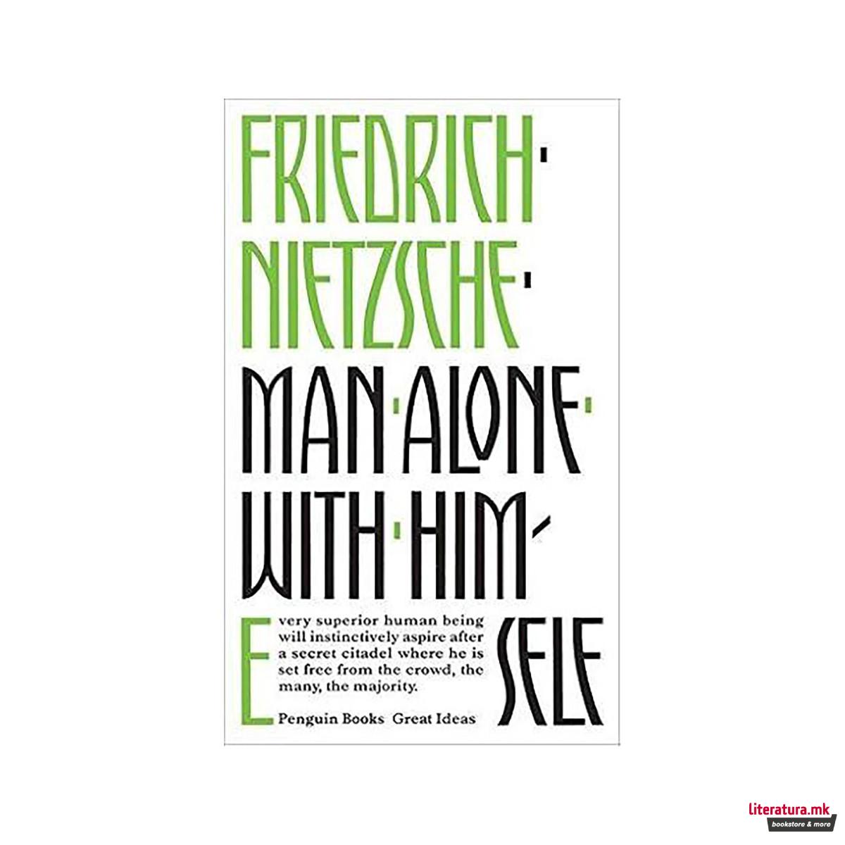 Man Alone with Himself: Friedrich Nietzsche ... 