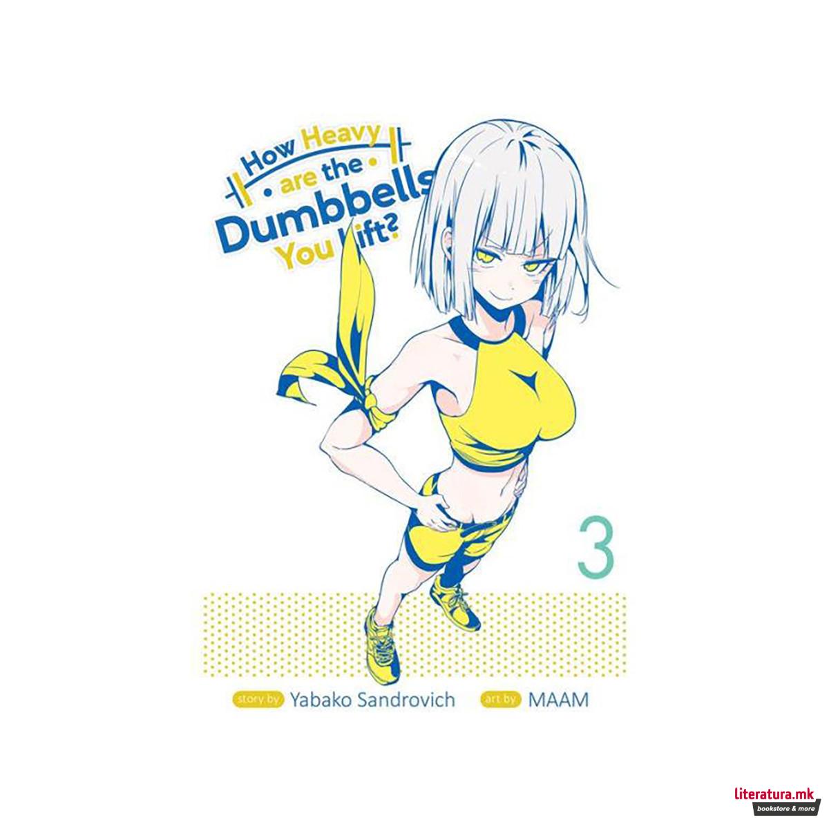 How Heavy Are the Dumbbells You Lift? Vol. 3 - How Heavy Are the Dumbbells You L 