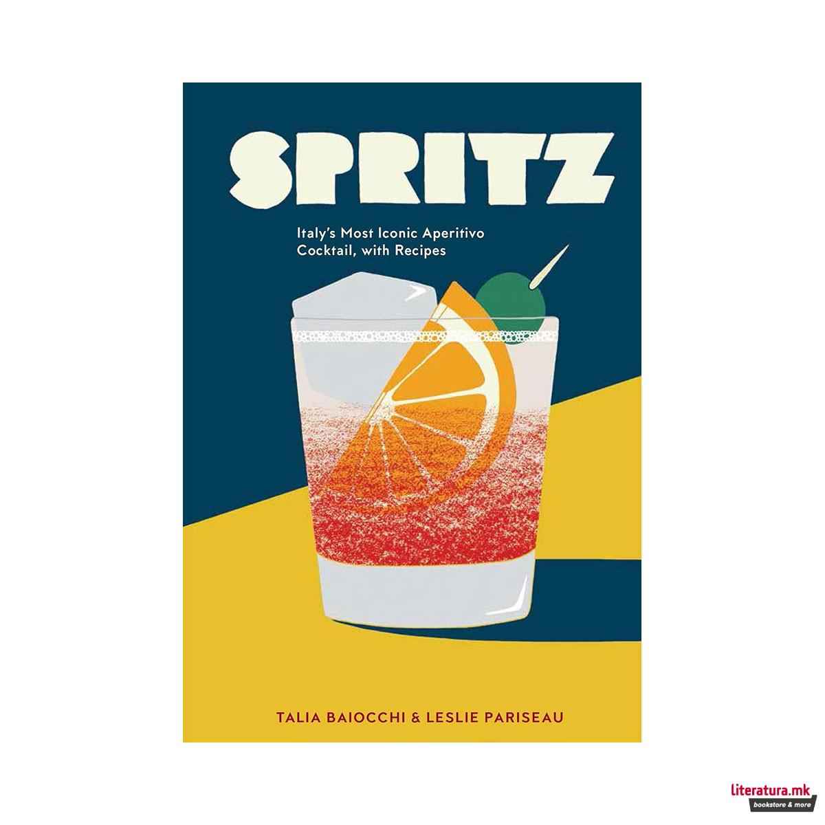 Spritz: Italys Most Iconic Aperitivo Cocktail, with Recipes 