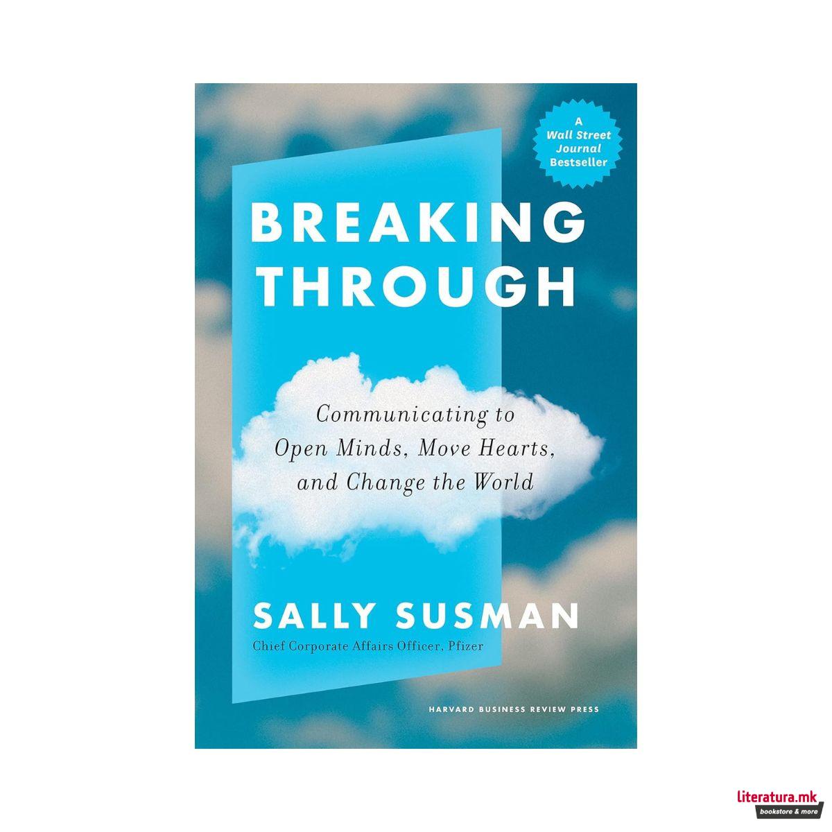 Breaking Through: Communicating to Open Minds, Move Hearts, and Change the World 