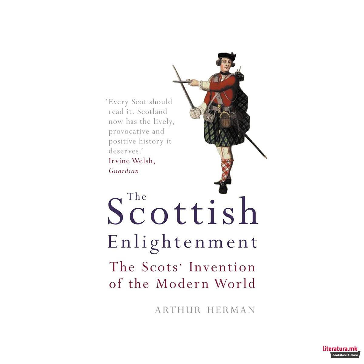 The Scottish Enlightenment : The Scots' Invention of the Modern World 