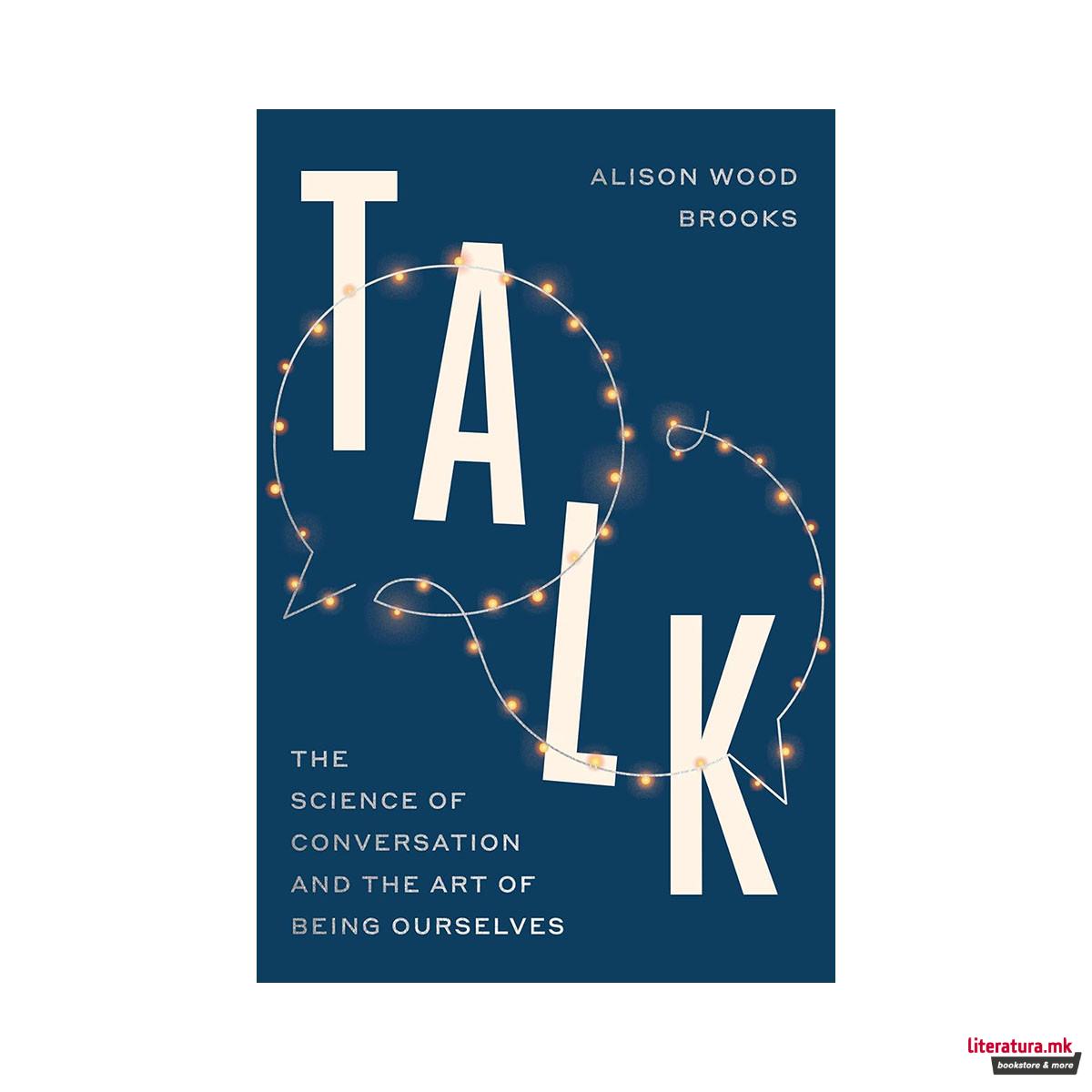 Talk: The Science of Conversation and the Art of Being Ourselves 